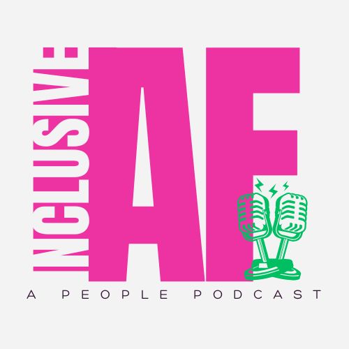 The Inclusive AF Podcast