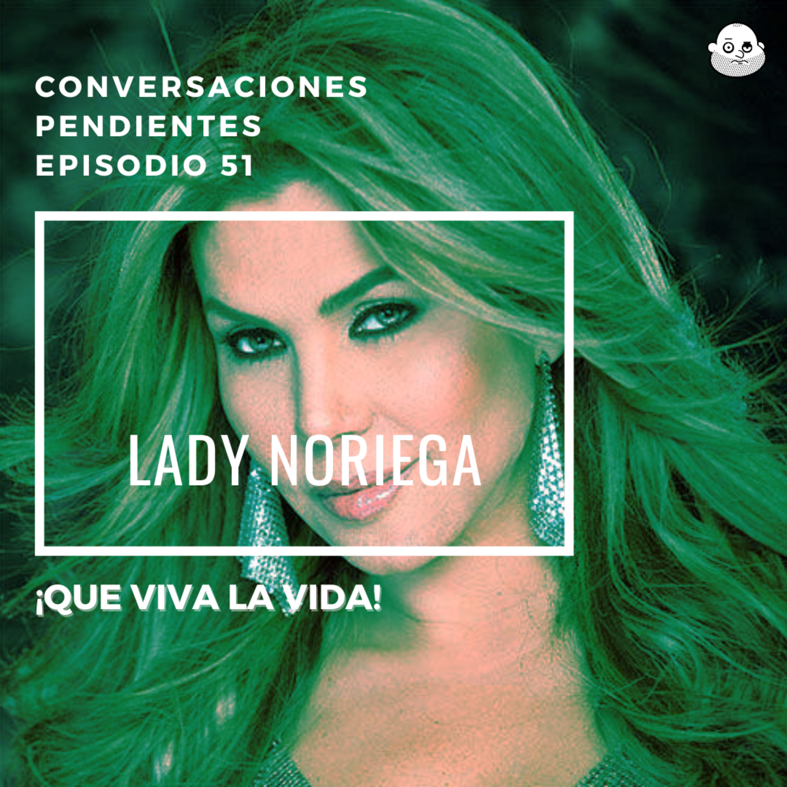 Episodio 51 con Lady Noriega