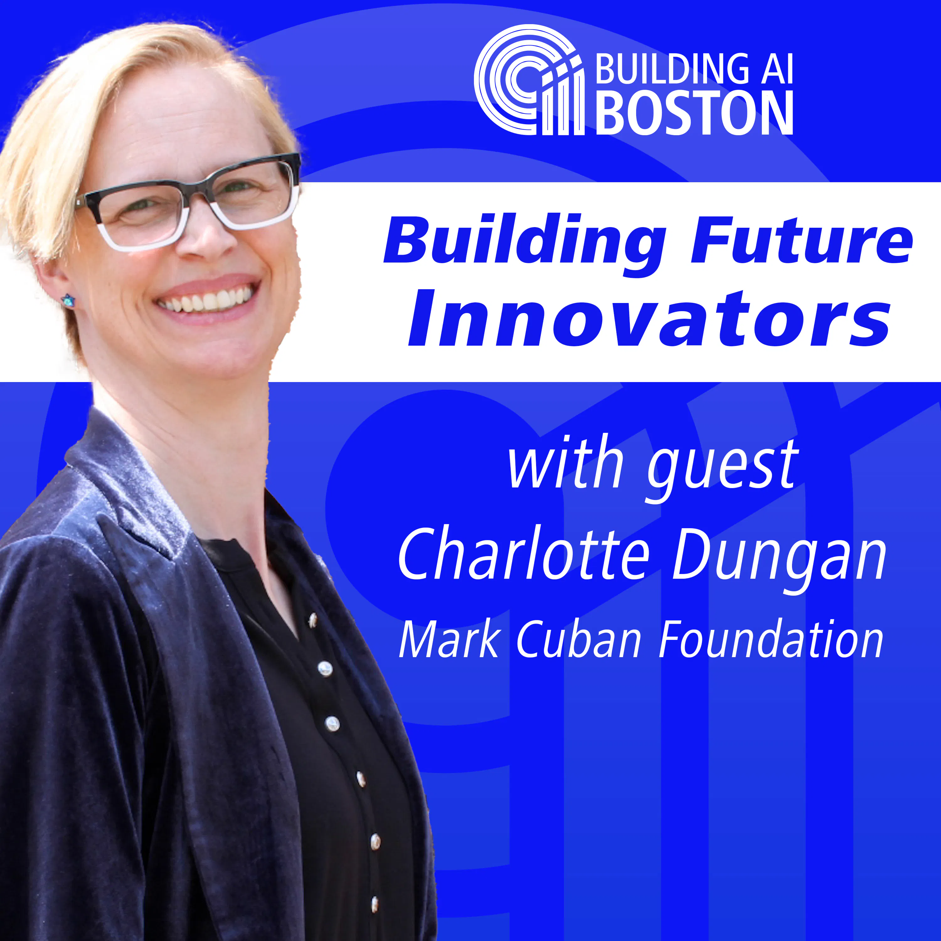 Building Future Innovators with Charlotte Dungan of the Mark Cuban Foundation