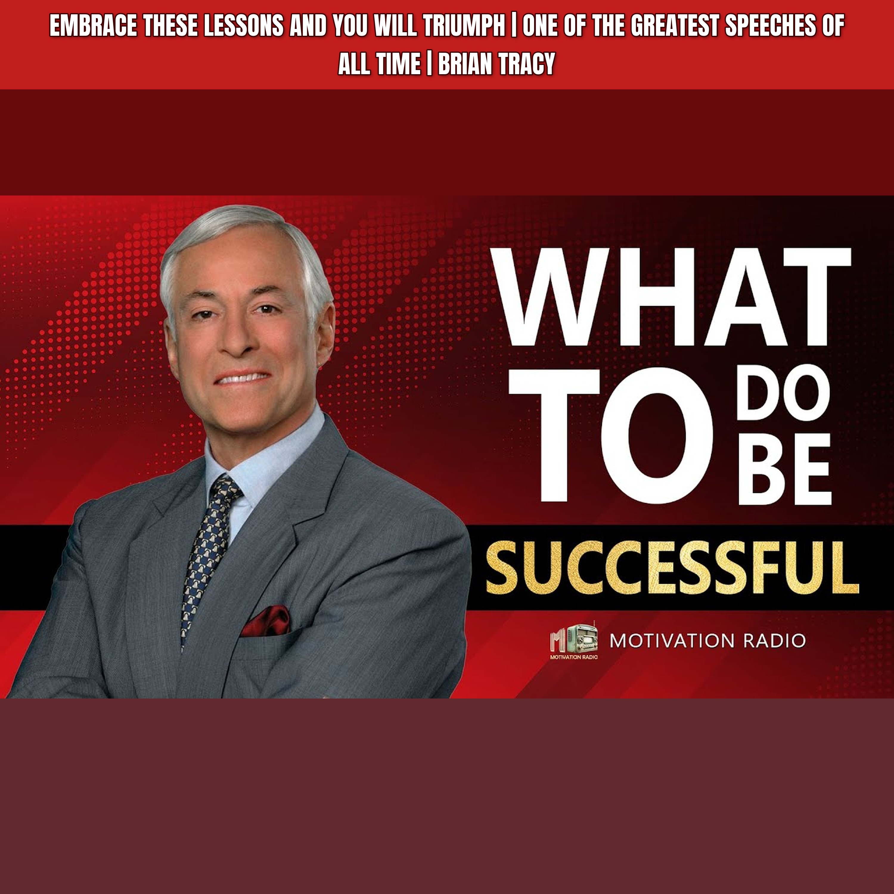 EMBRACE THESE LESSONS AND YOU WILL TRIUMPH | One of the Greatest Speeches of All Time | Brian Tracy