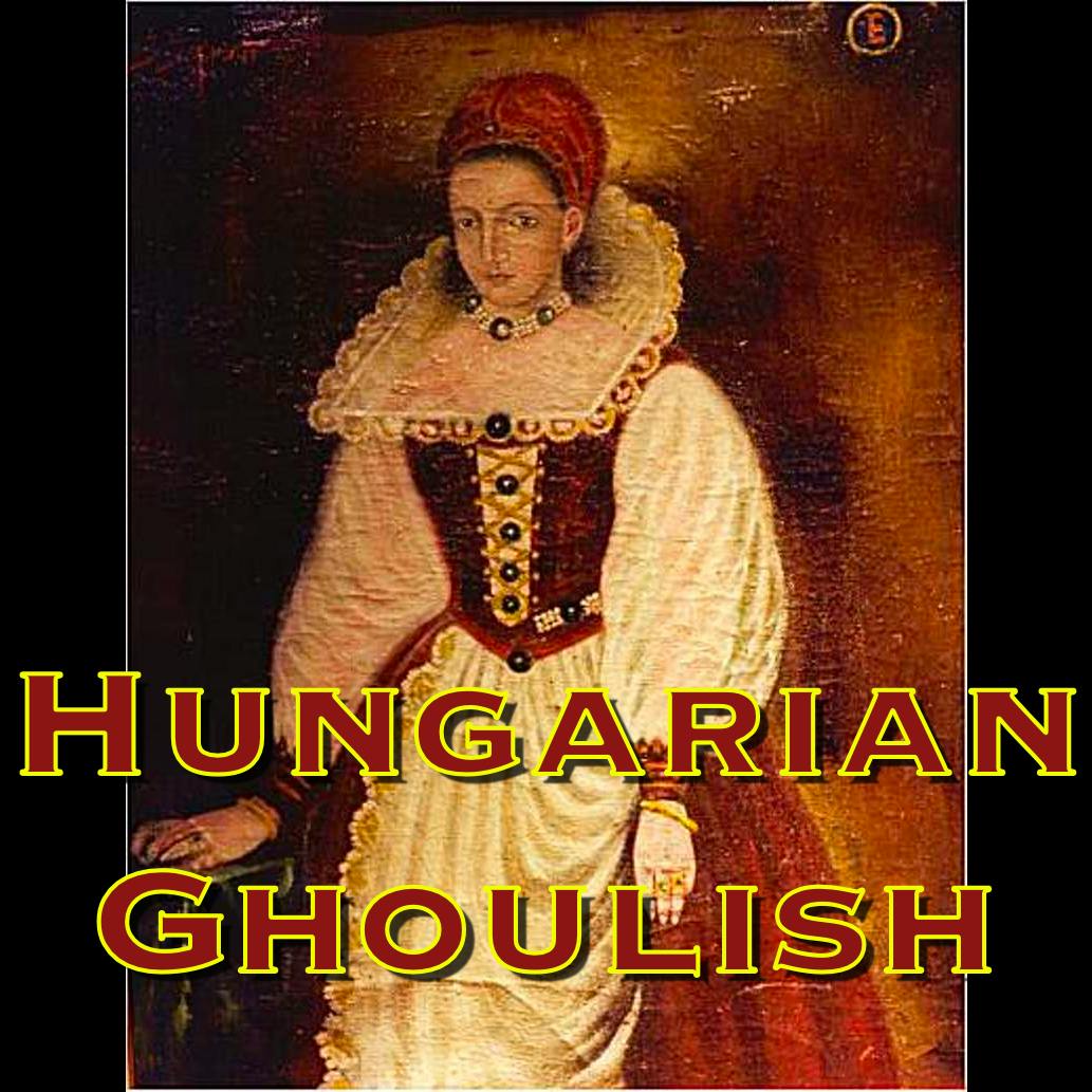 235 - Hungarian Goulish: The Elizabeth Bathory Mystery