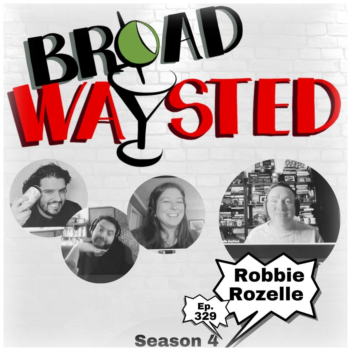 Episode 329: Robbie Rozelle gets Broadwaysted, Again!