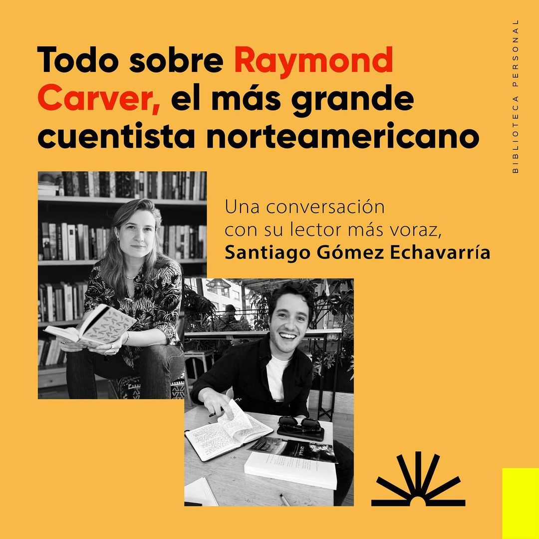 4 - Raymond Carver, el rey del cuento norteamericano. Una conversación con su lector más voraz, Santiago Gómez Echavarria.