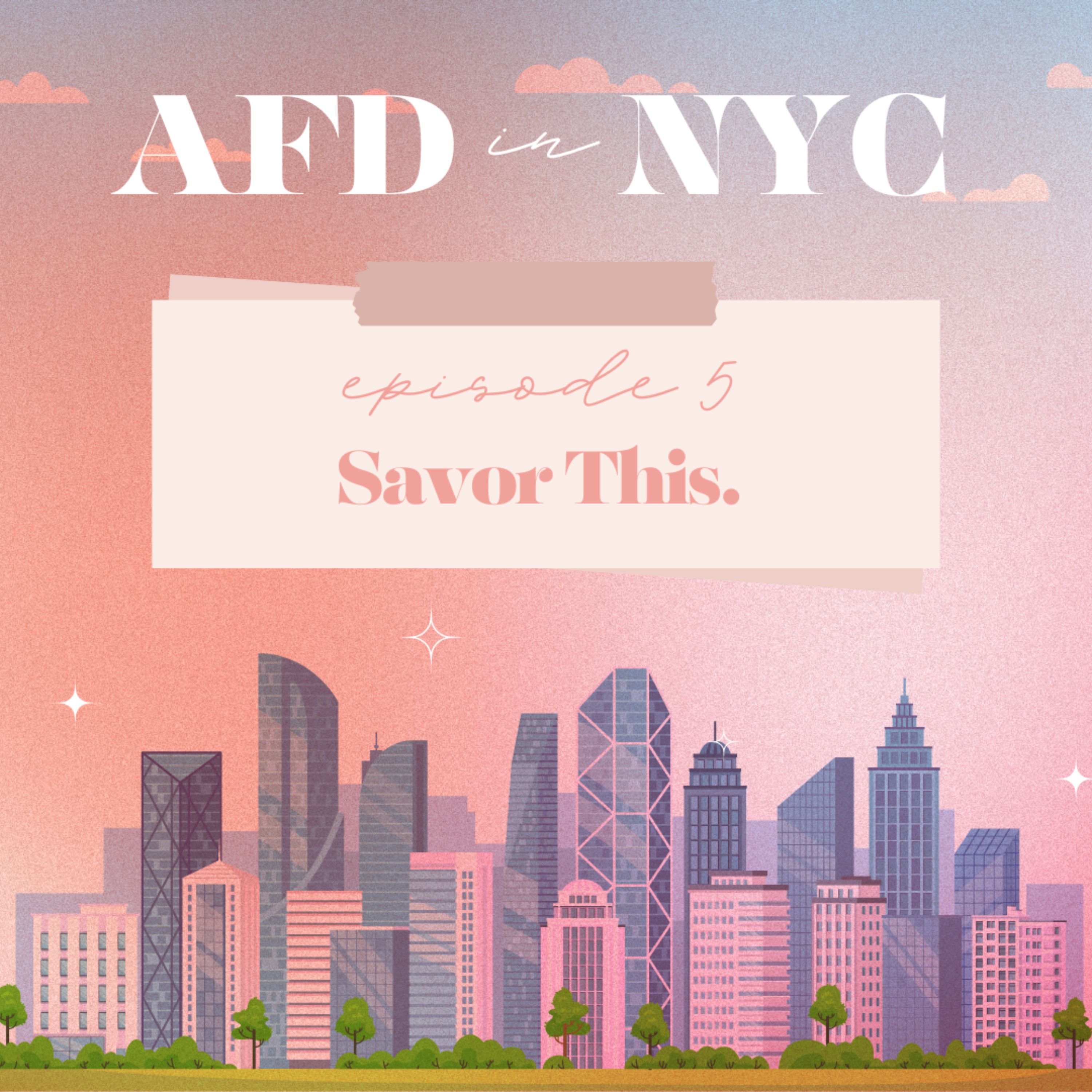 AFD in NYC 2024: Episode 5 - Savor This