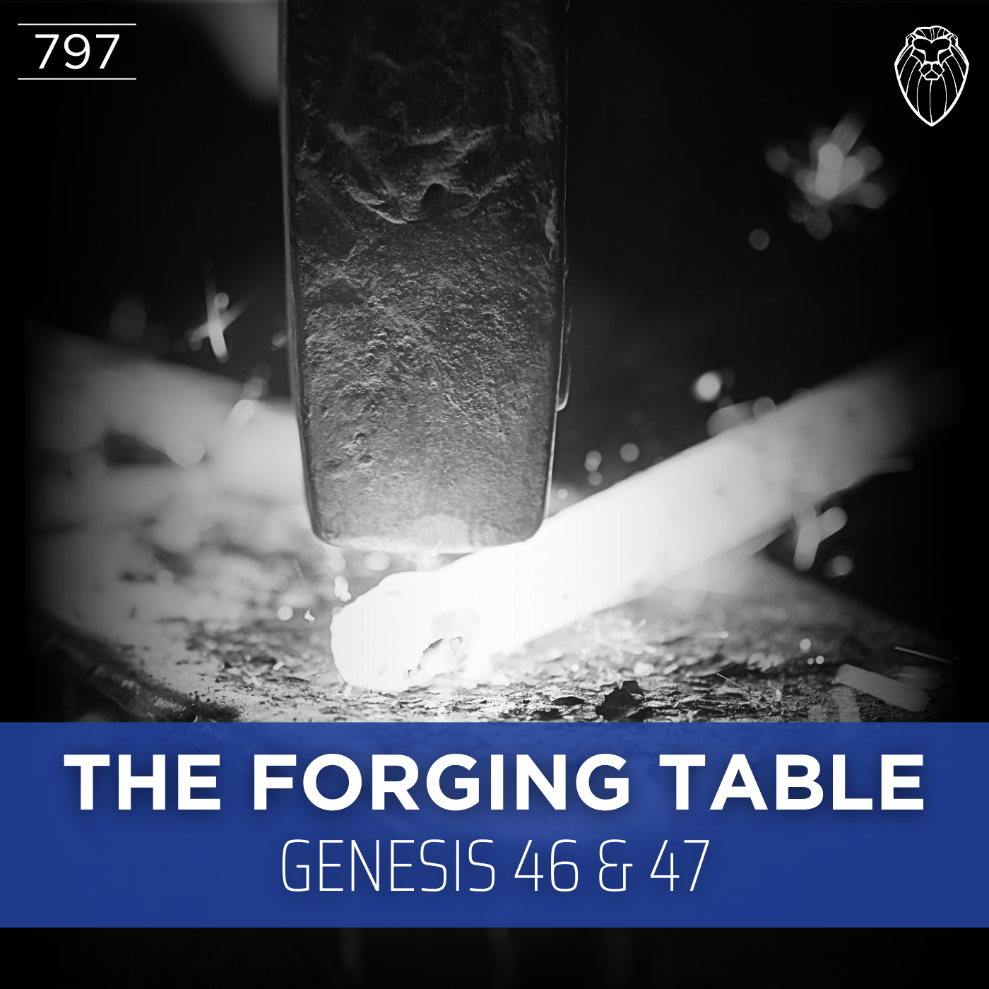 THE FORGING TABLE | Genesis 46 & 47 (Ep. 797)