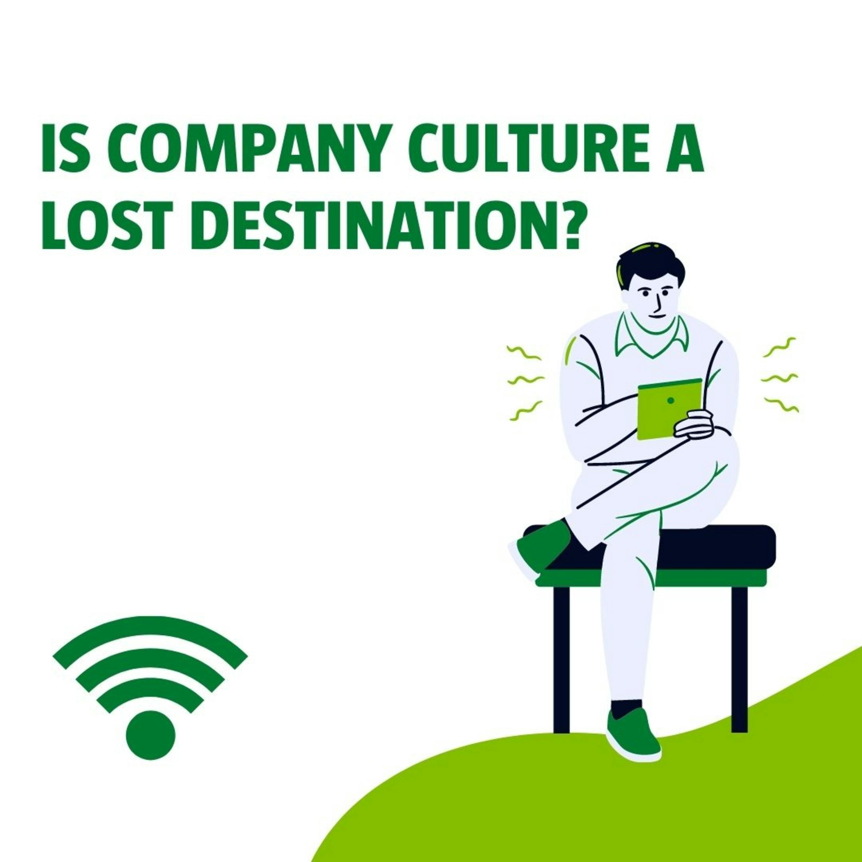 Is Company Culture a Lost Destination? Is Company Culture a Lost Destination?