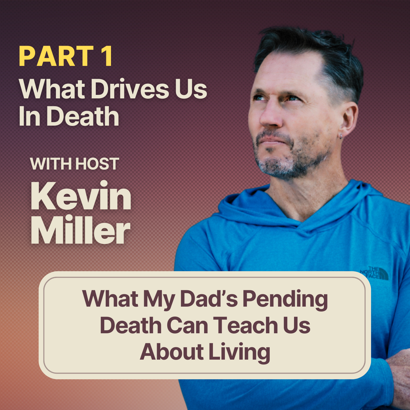 #1 What Drives Us In Death | What My Dad’s Pending Death Can Teach Us About Living
