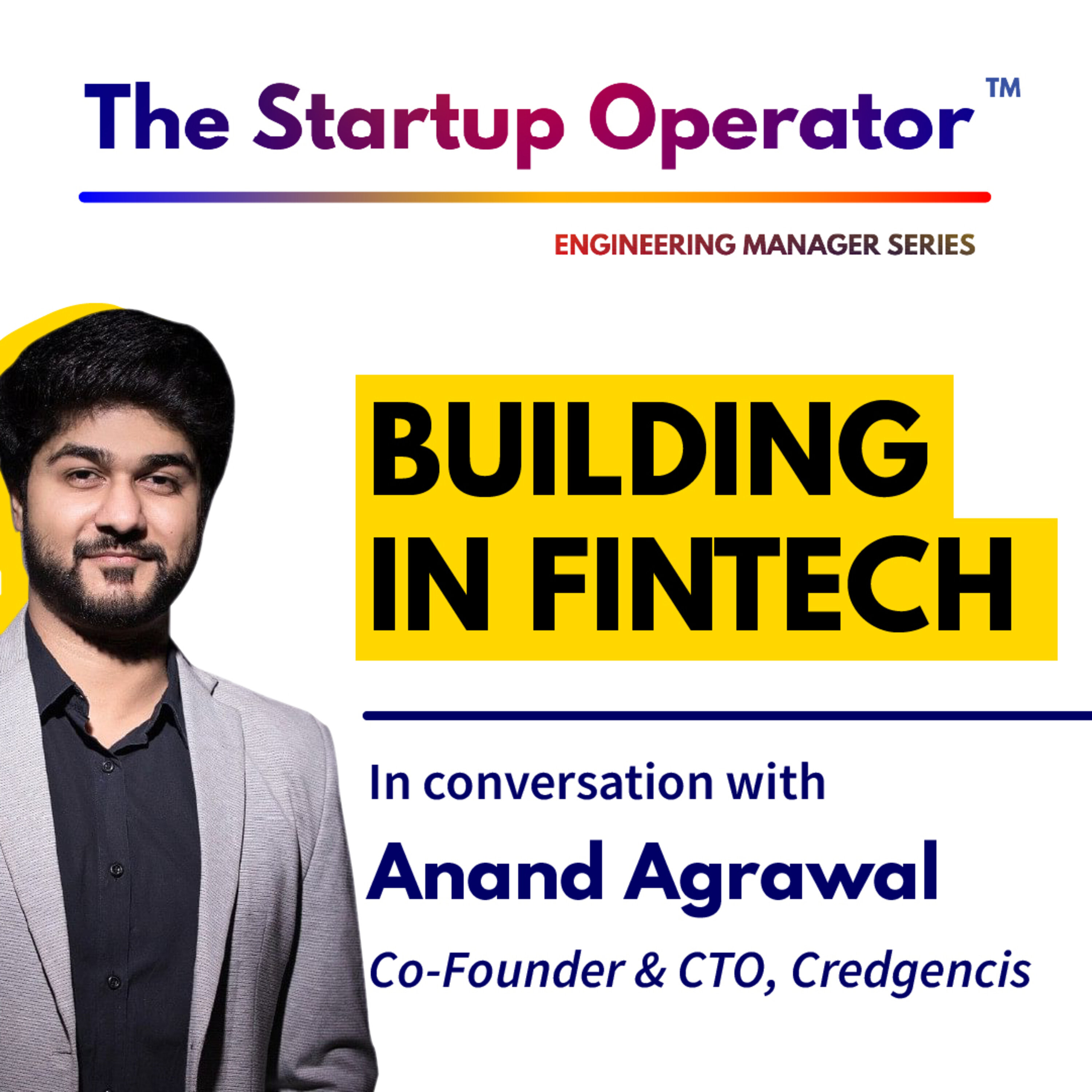 EP 78 : Building in Fintech | Anand Agrawal (Co-Founder & CTO, Credgenics) | Engineering Manager Series episode artwork