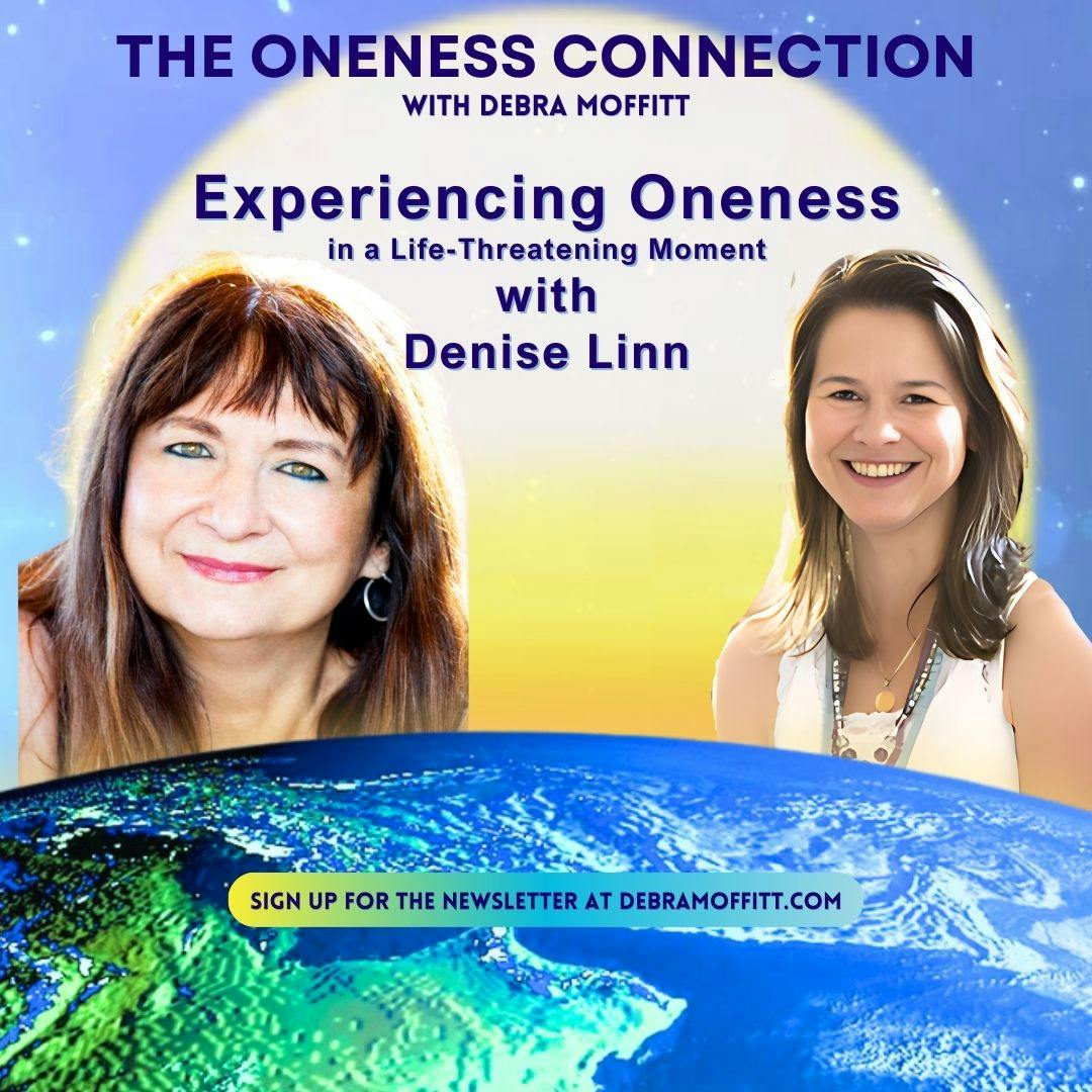 Experiencing Oneness in a Life-Threatening Moment with Denise Linn Experiencing Oneness in a Life-Threatening Moment with Denise Linn