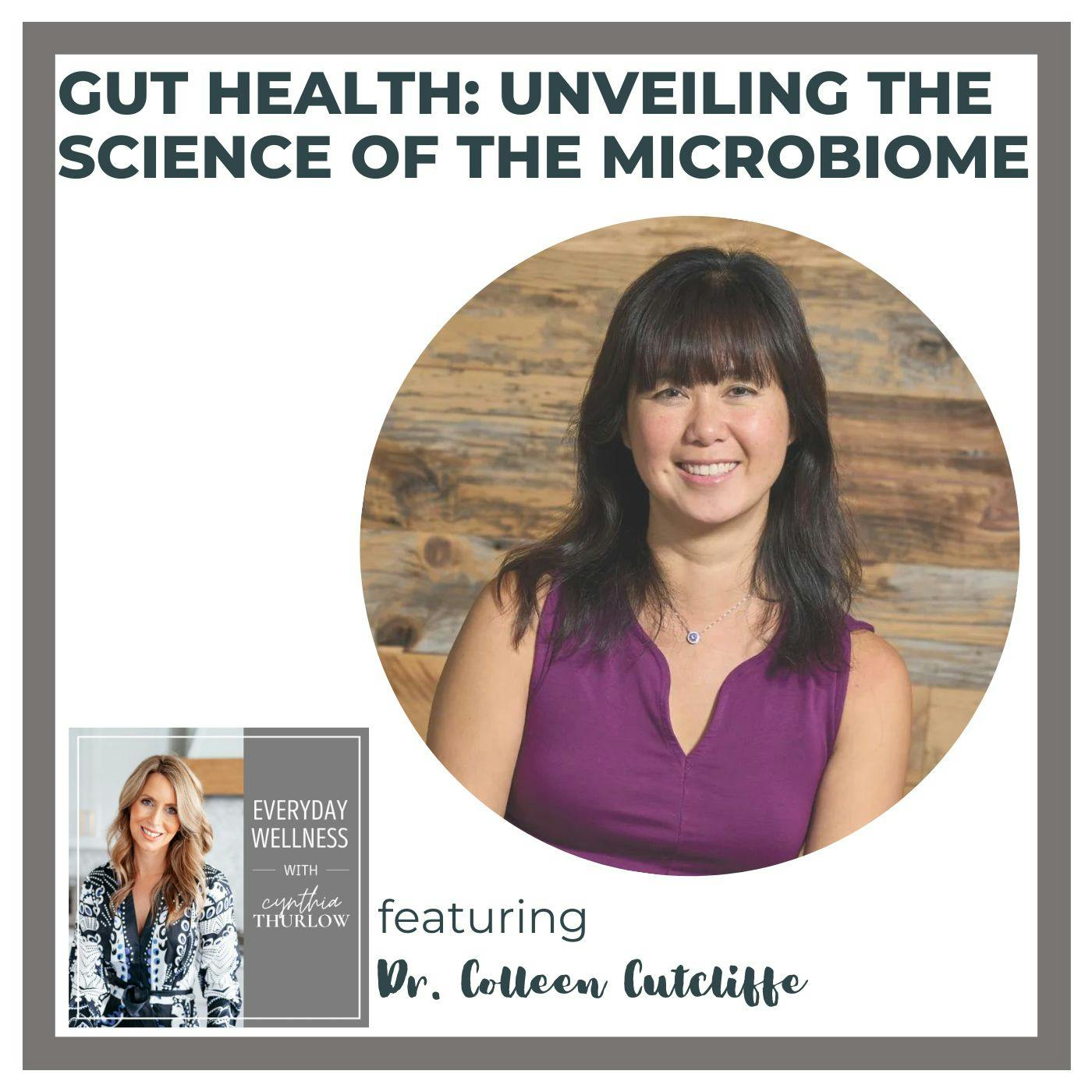 Ep. 346 Gut Health: Unveiling the Science of the Microbiome with Dr. Colleen Cutcliffe