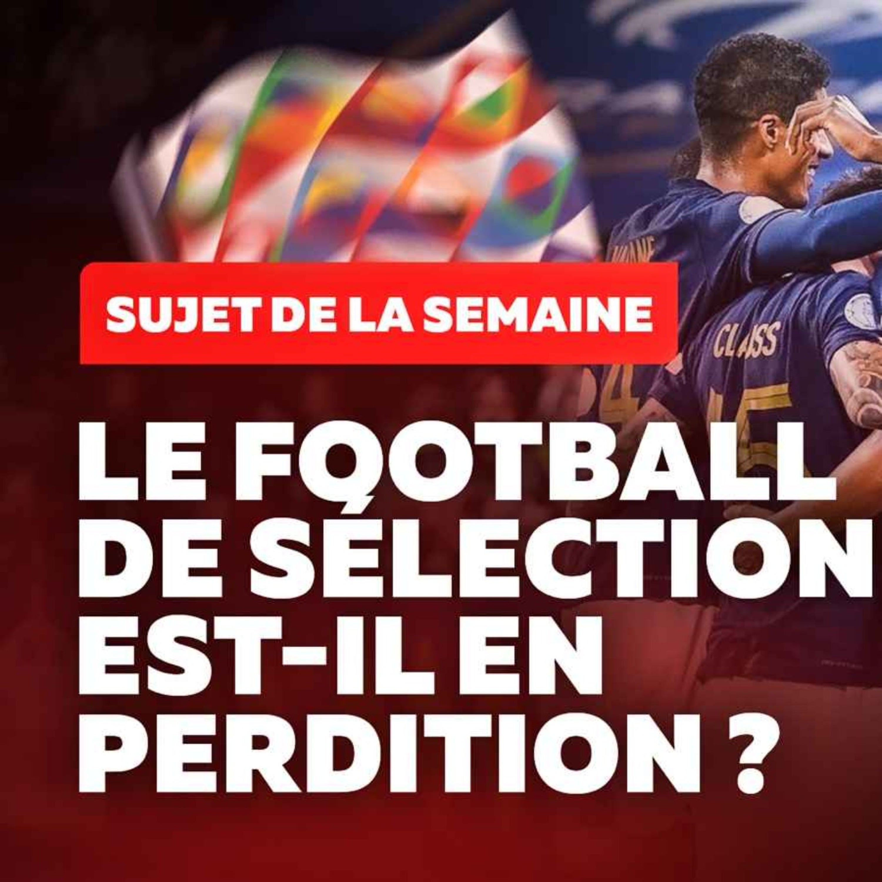 LE FOOTBALL DE SÉLECTION EST-IL EN PERDITION ? episode artwork