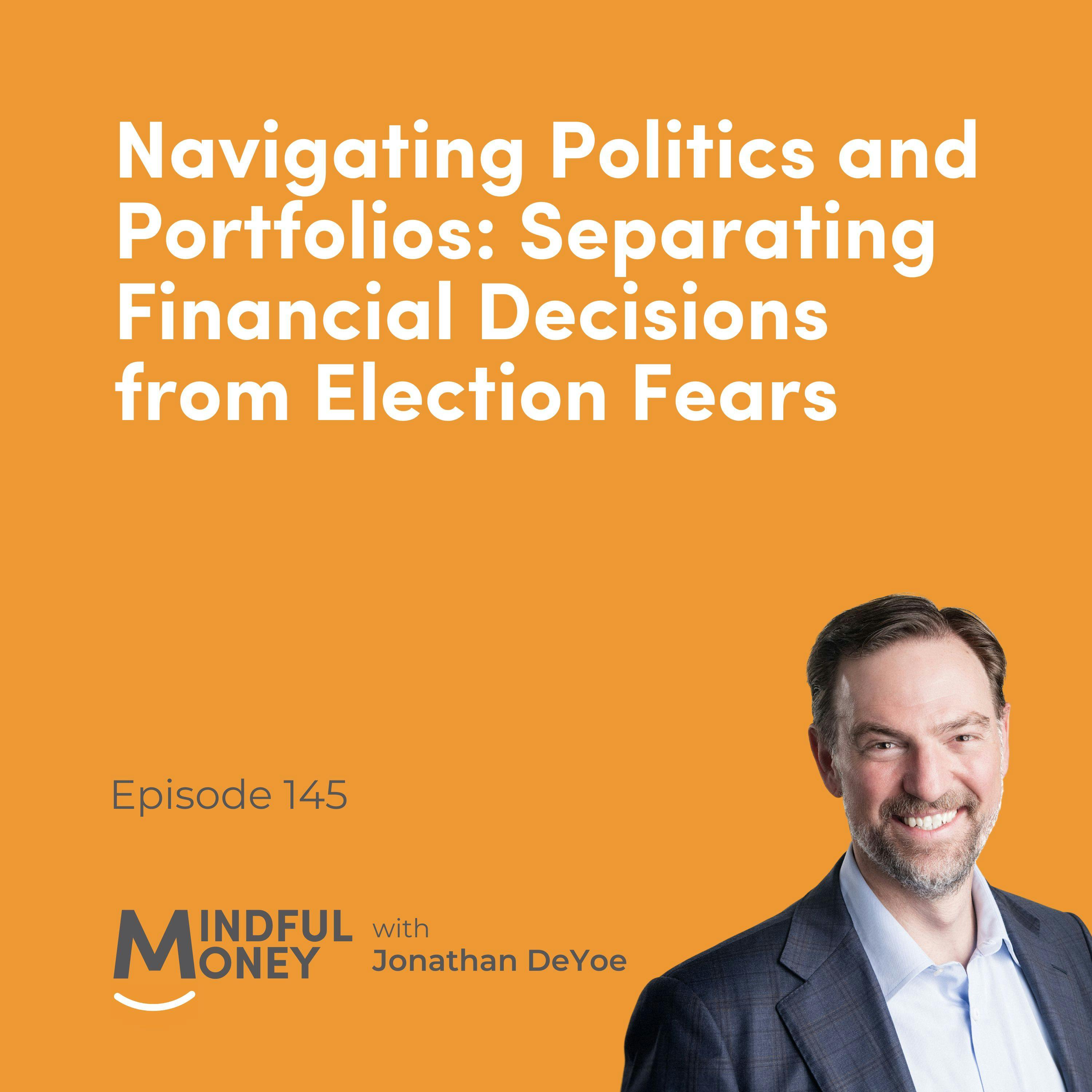 Navigating Politics and Portfolios: Separating Financial Decisions from Election Fears Navigating Politics and Portfolios: Separating Financial Decisions from Election Fears