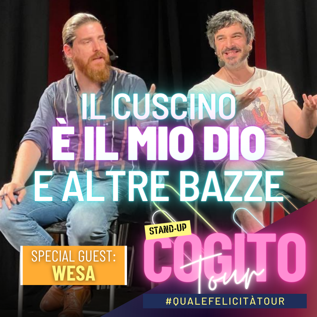 Il Dio Cuscino, il Pragmatismo e la Felicità - con WESA (Stand-Up Cogito Tour)