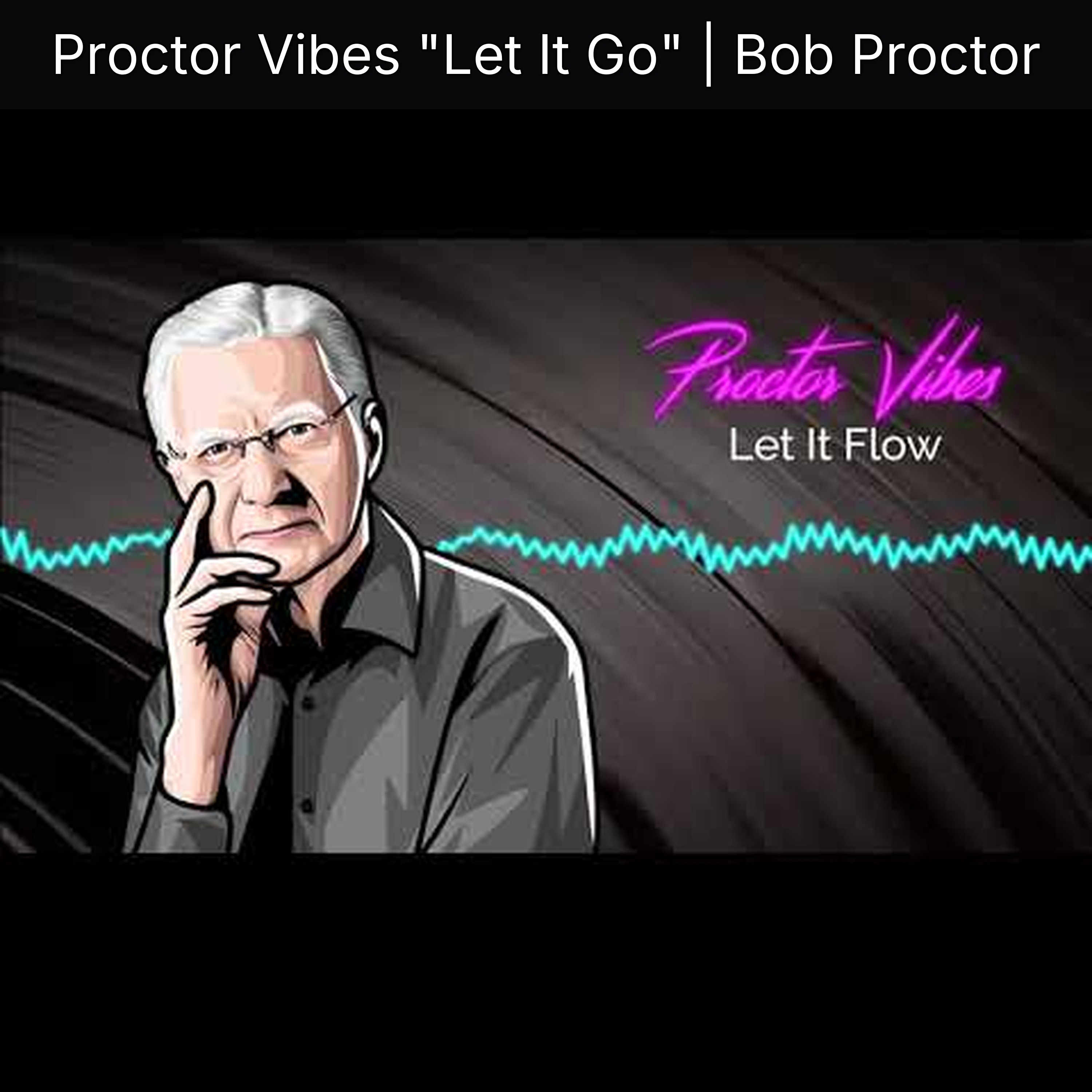 Proctor Vibes "Let It Go" | Bob Proctor episode artwork