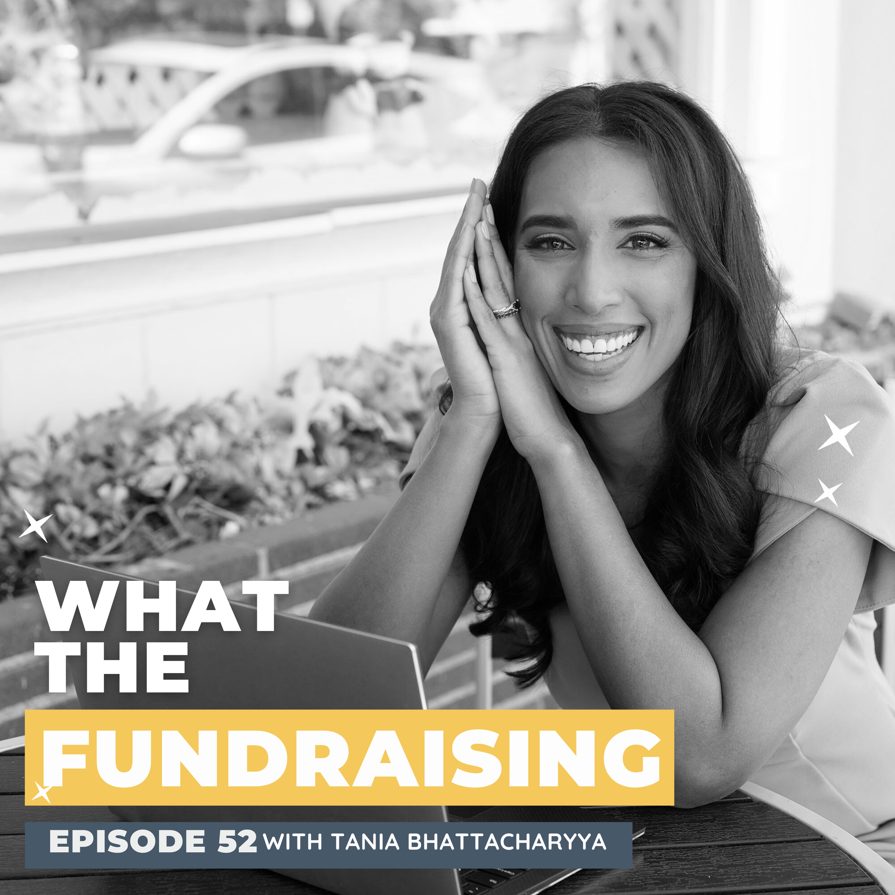52. Become an Embodied Fundraiser: Fundraising and Storytelling from the Inside Out with Tania Bhattacharyya episode artwork