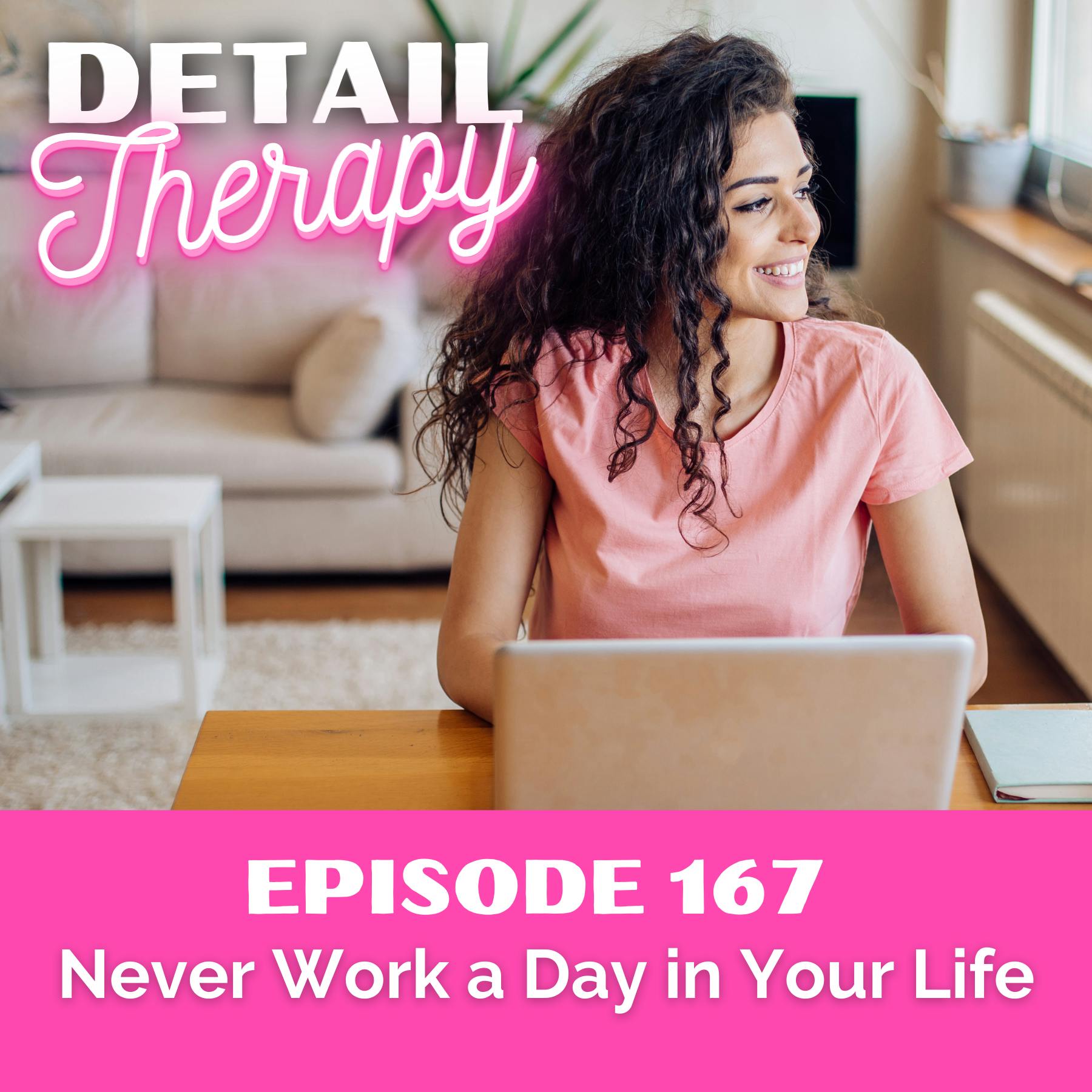 167: Never Work a Day in Your Life