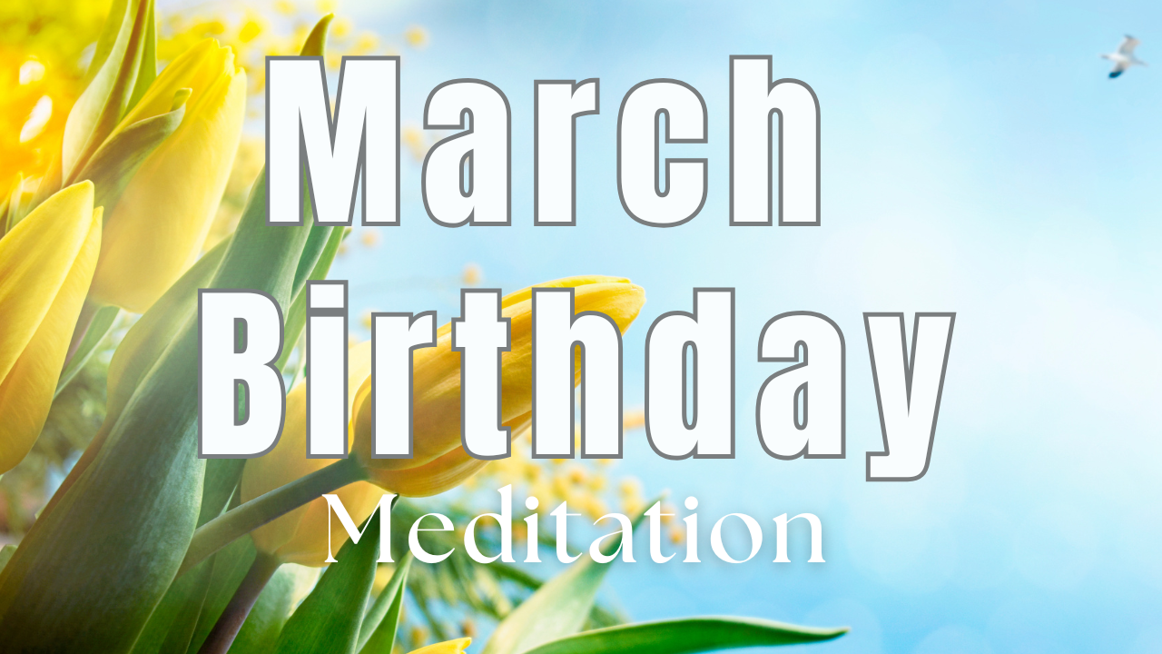 March Birthday Meditation 🎂 Guided Meditation to Celebrate Your New Year of Life