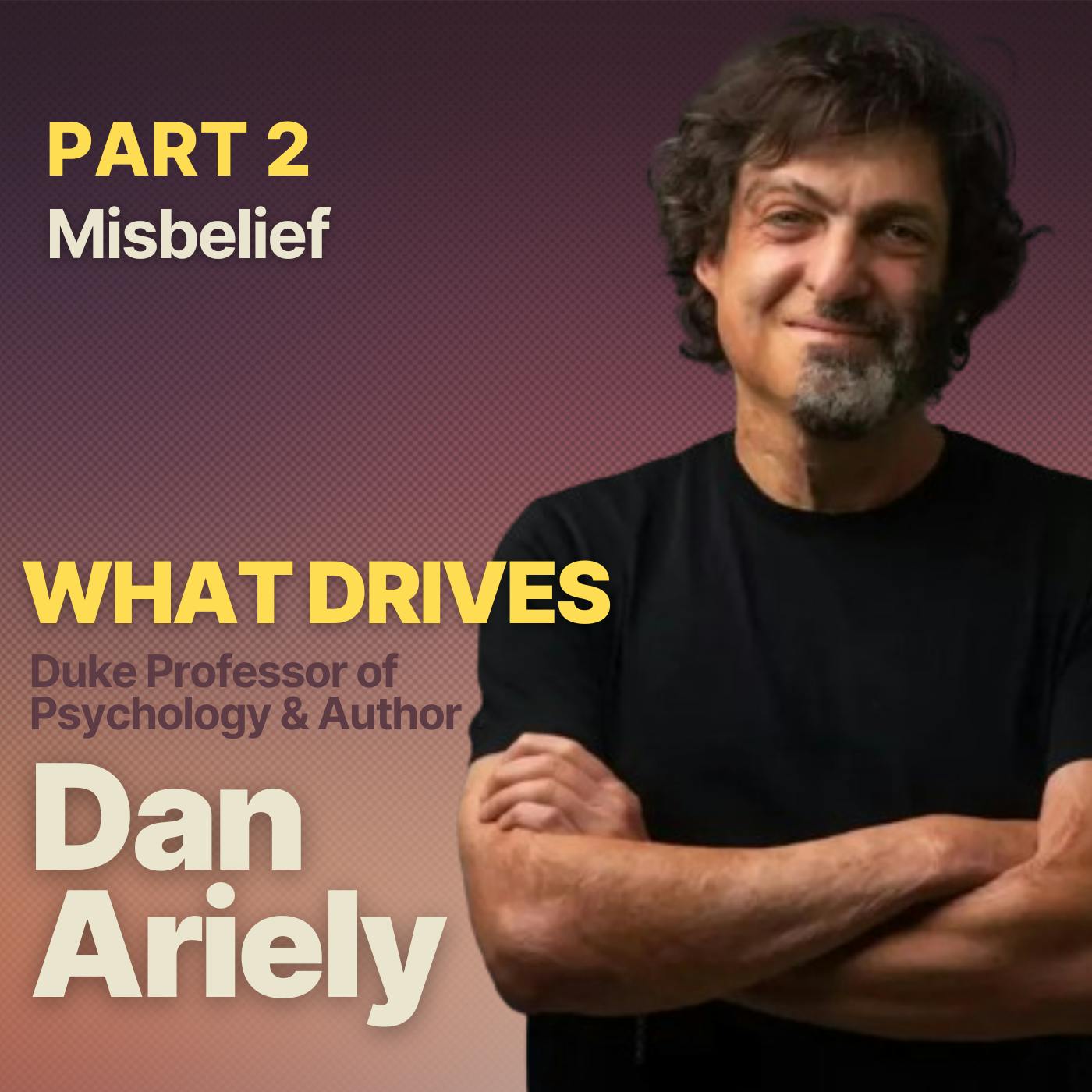 What Drives Duke Professor of Psychology & Author Dan Ariely