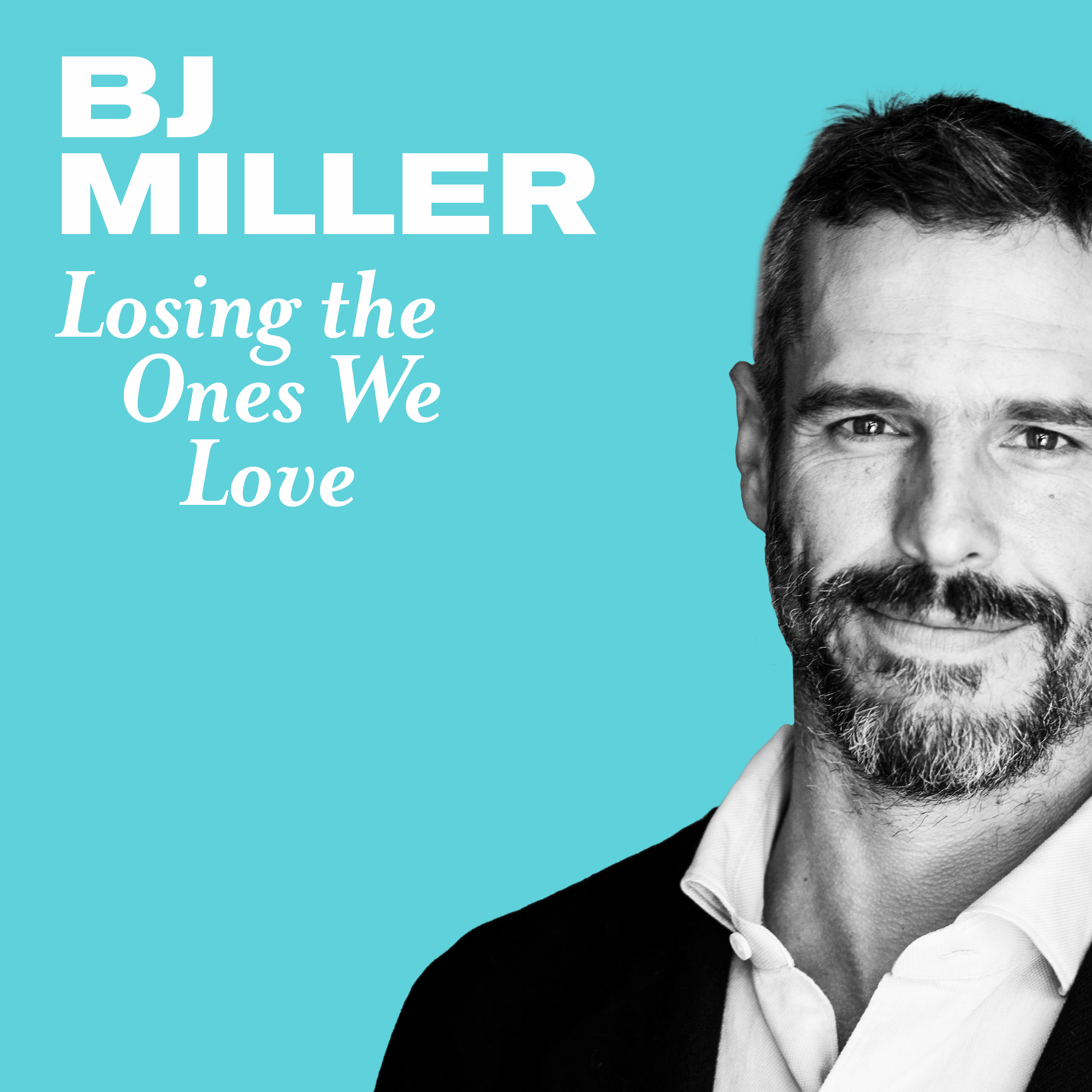Thumbnail for "Losing the Ones We Love with BJ Miller".