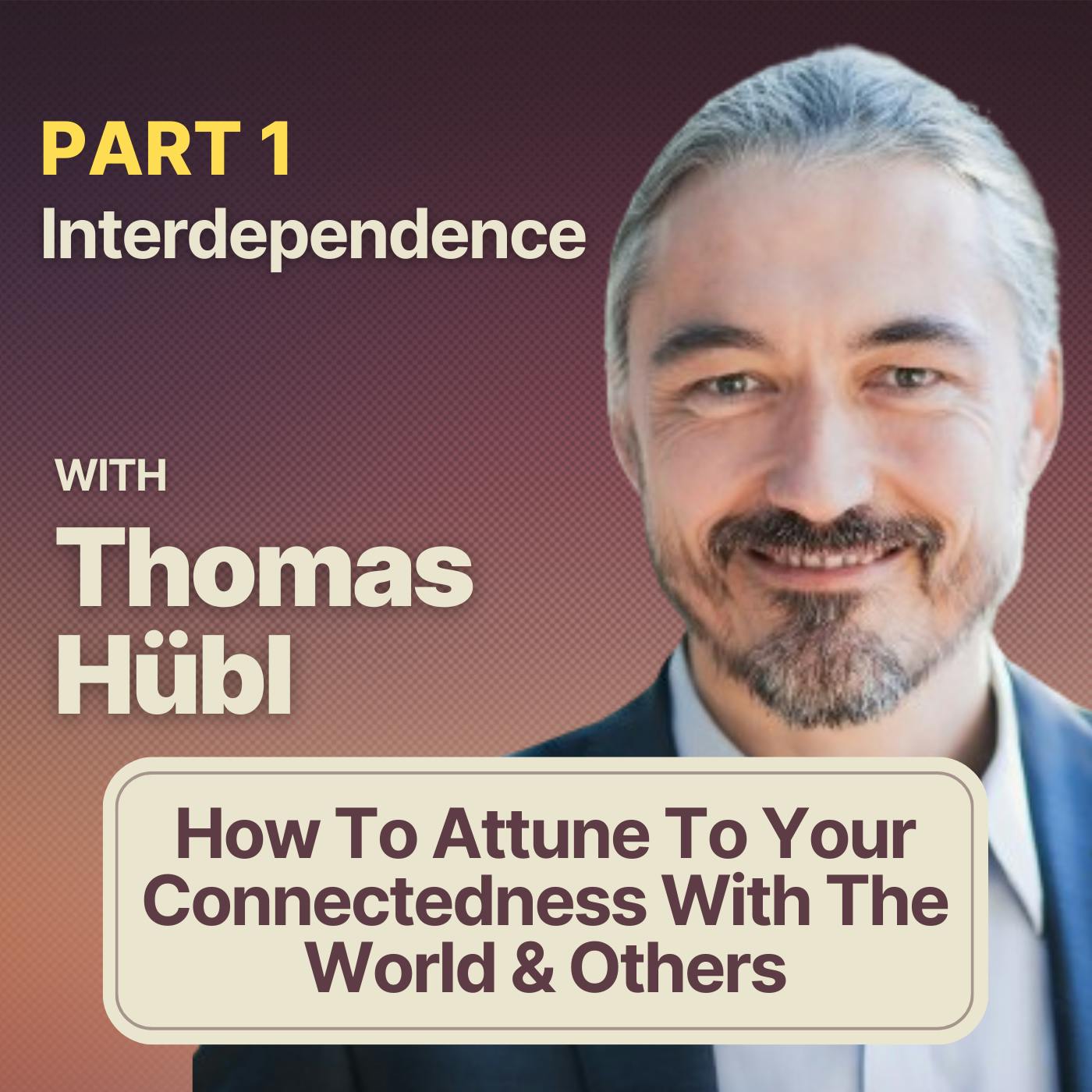 Interdependence w/ Thomas Hübl | How To Attune To Your Connectedness With The World & Others