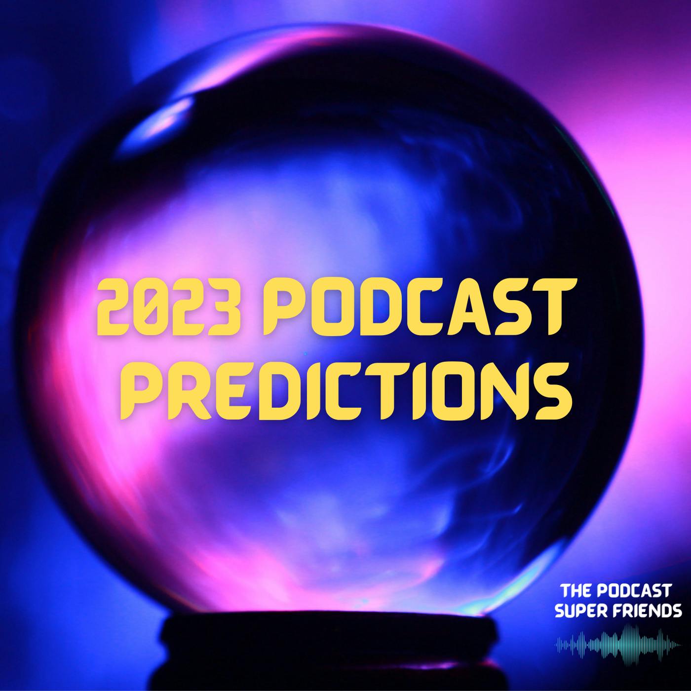 Our 2023 Podcast Predictions