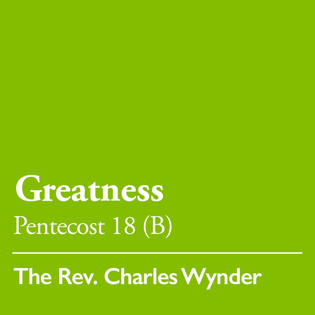 Pentecost 18 (B): Greatness - September 22, 2024