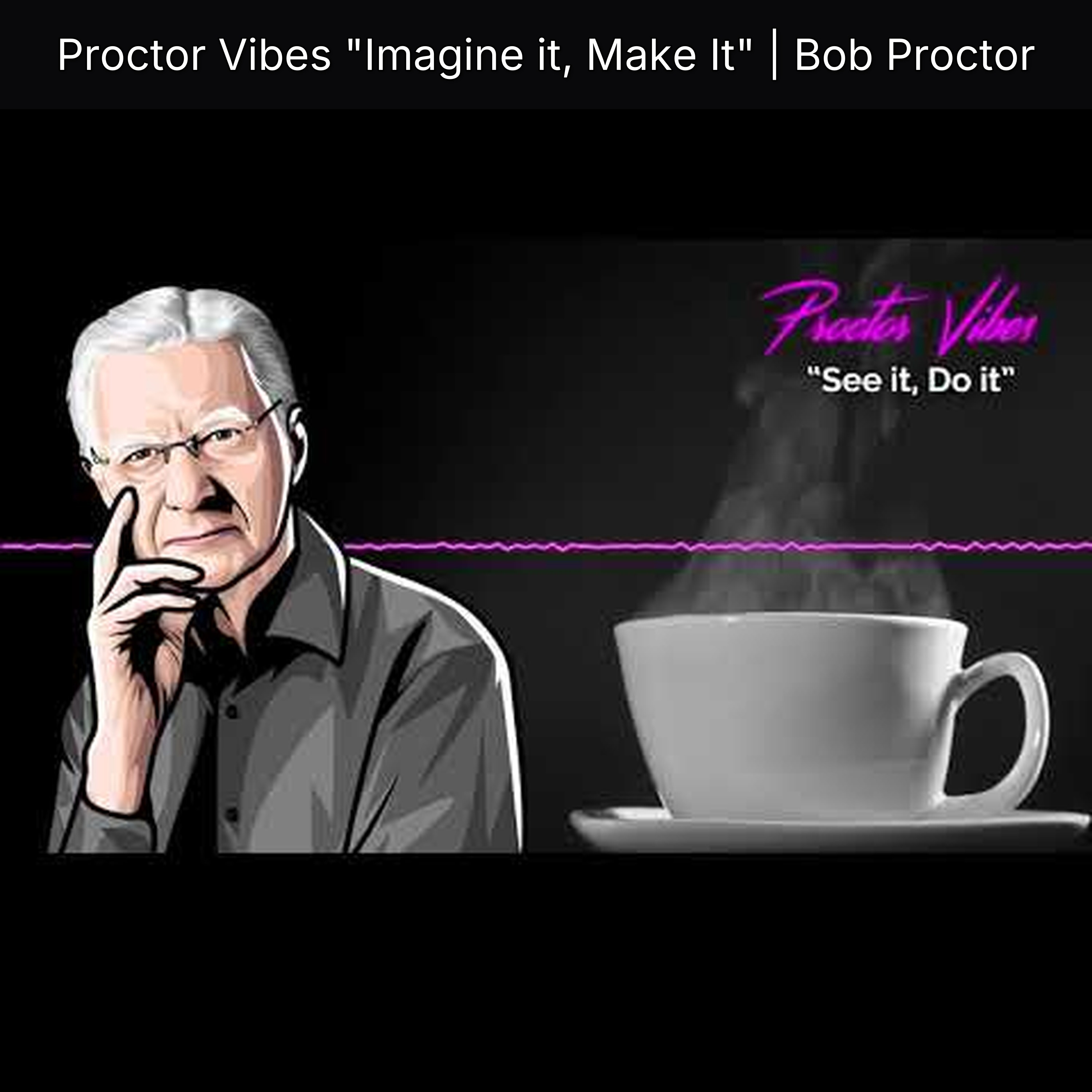 Proctor Vibes "Imagine it, Make It" | Bob Proctor episode artwork