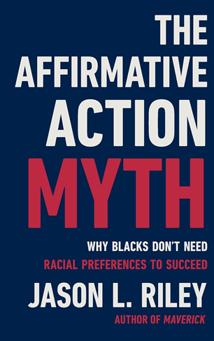Jason Riley, "The Affirmative Action Myth"