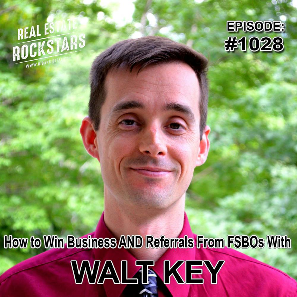 1028: How to Win Business AND Referrals From FSBOs With Walt Key