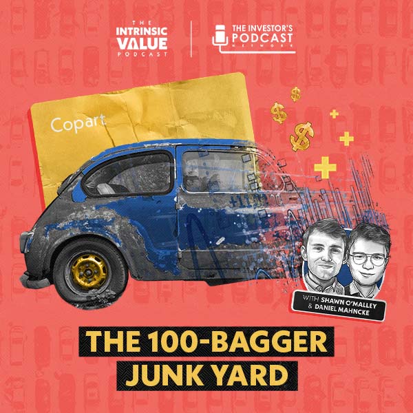 TIVP042: Copart (CPRT): The 100-Bagger Junk Yard w/ Daniel Mahncke & Shawn O’Malley