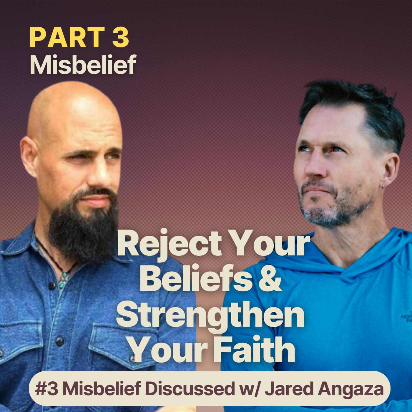 Misbelief Discussed w/ Jared Angaza | Reject Your Beliefs & Strengthen Your Faith