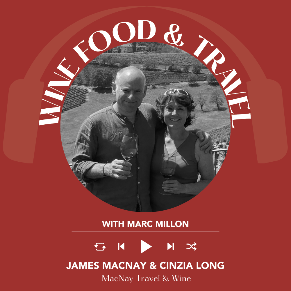 Ep. 2523 James MacNay IWA and Cinzia Long from MacNay Travel & Wine | Wine, Food & Travel with Marc Millon