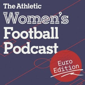 Introducing... The Athletic Women's Football Podcast: Euro Edition