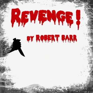 Revenge by Robert Barr ~ Full Audiobook