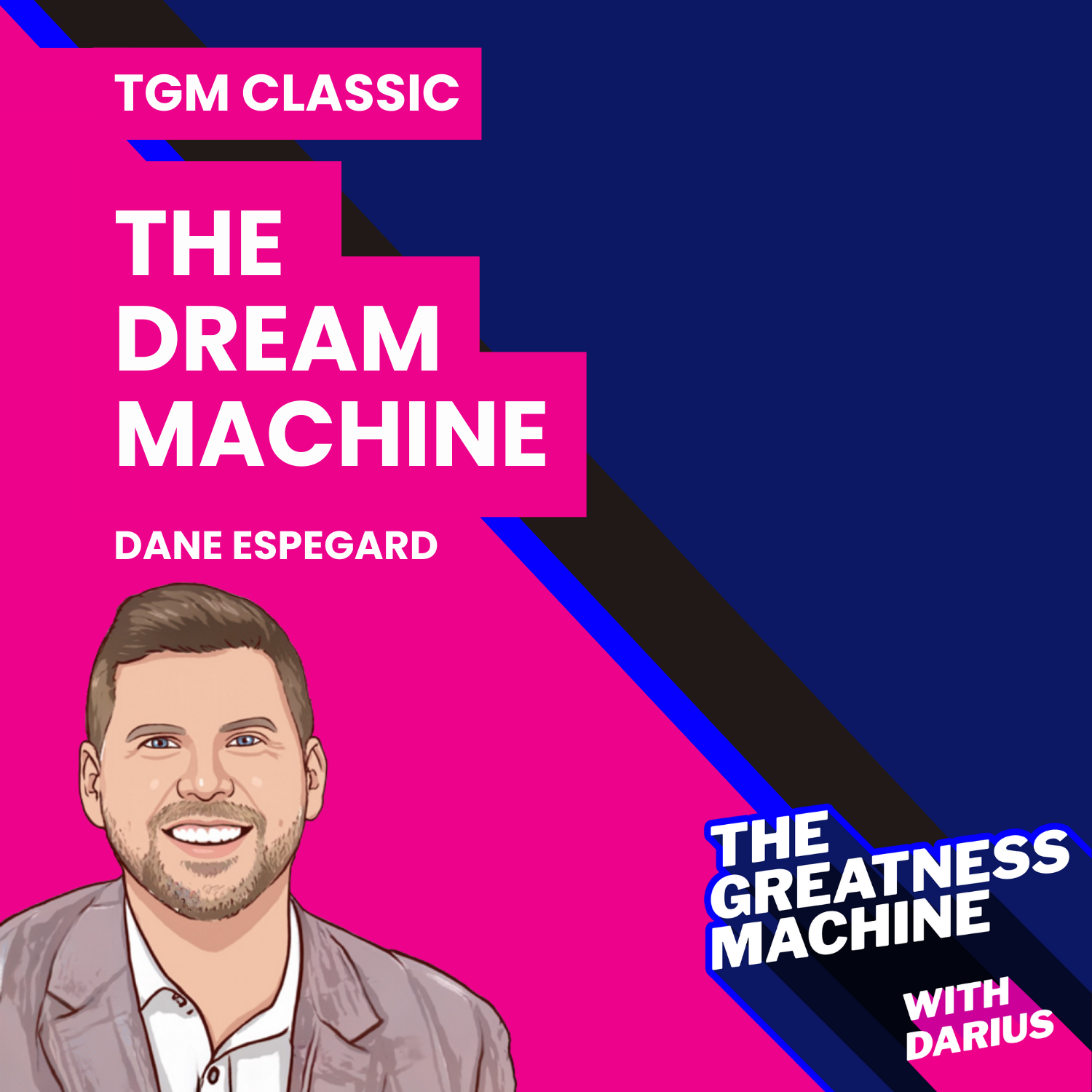 TGM Classic | Dane Espegard | The Dream Machine: A Leader’s Guide to Creating Teams of High Performers Who Achieve Extraordinary Outcomes episode artwork