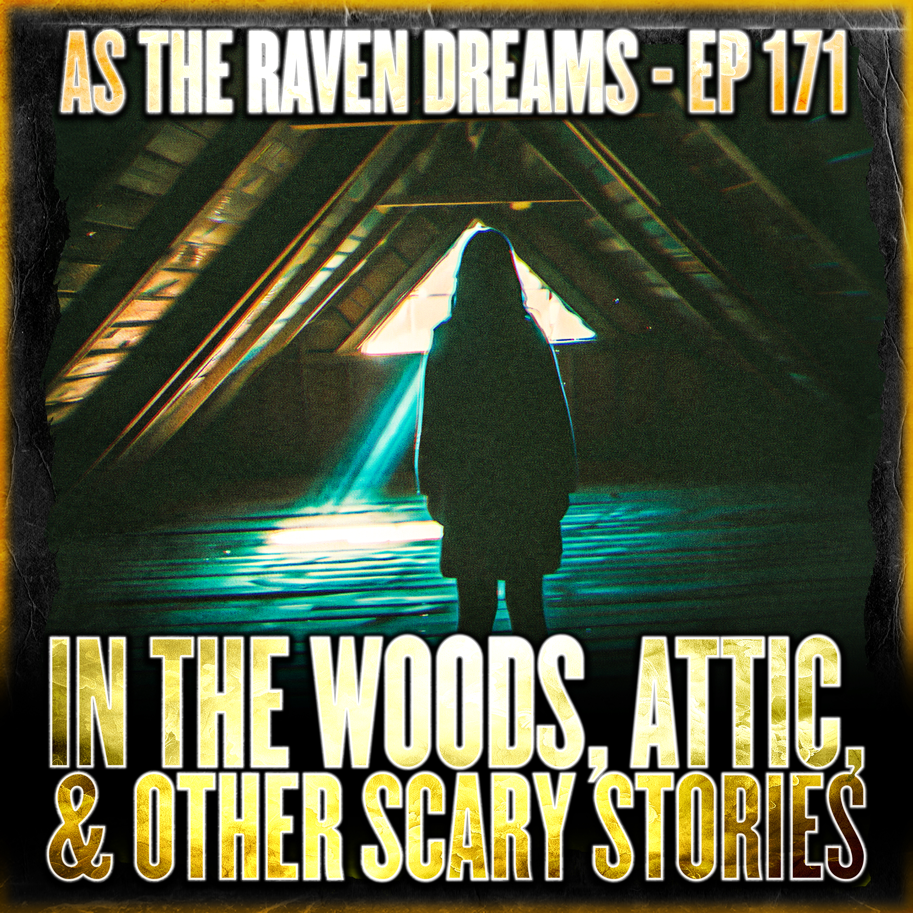 ATRD Ep. 171 - Scary In The Woods, Attic/Basement and Other Strange & Scary Stories