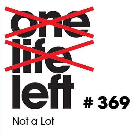 One Life Left -- s18e02 -- #369 -- Not A Lot