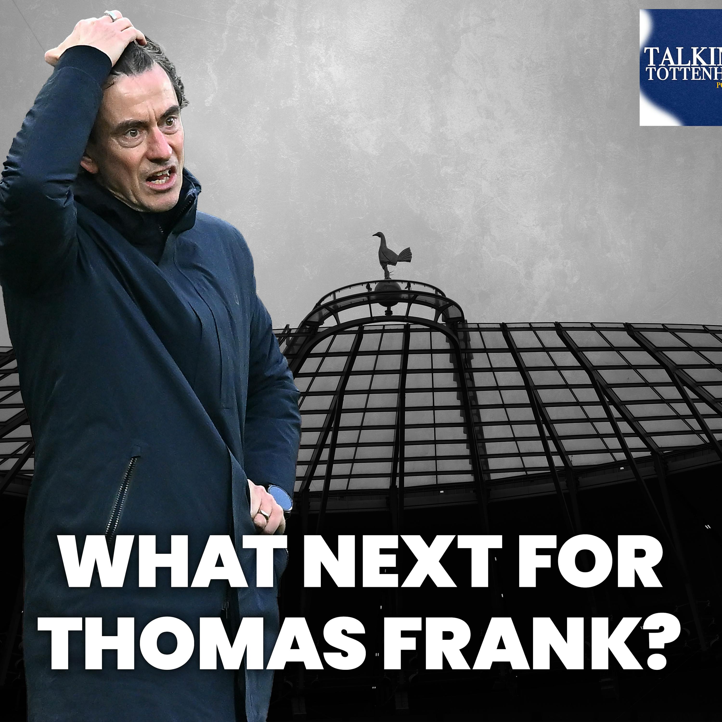 What next for Thomas Frank, Tottenham's manager situation and Champions League nightmare