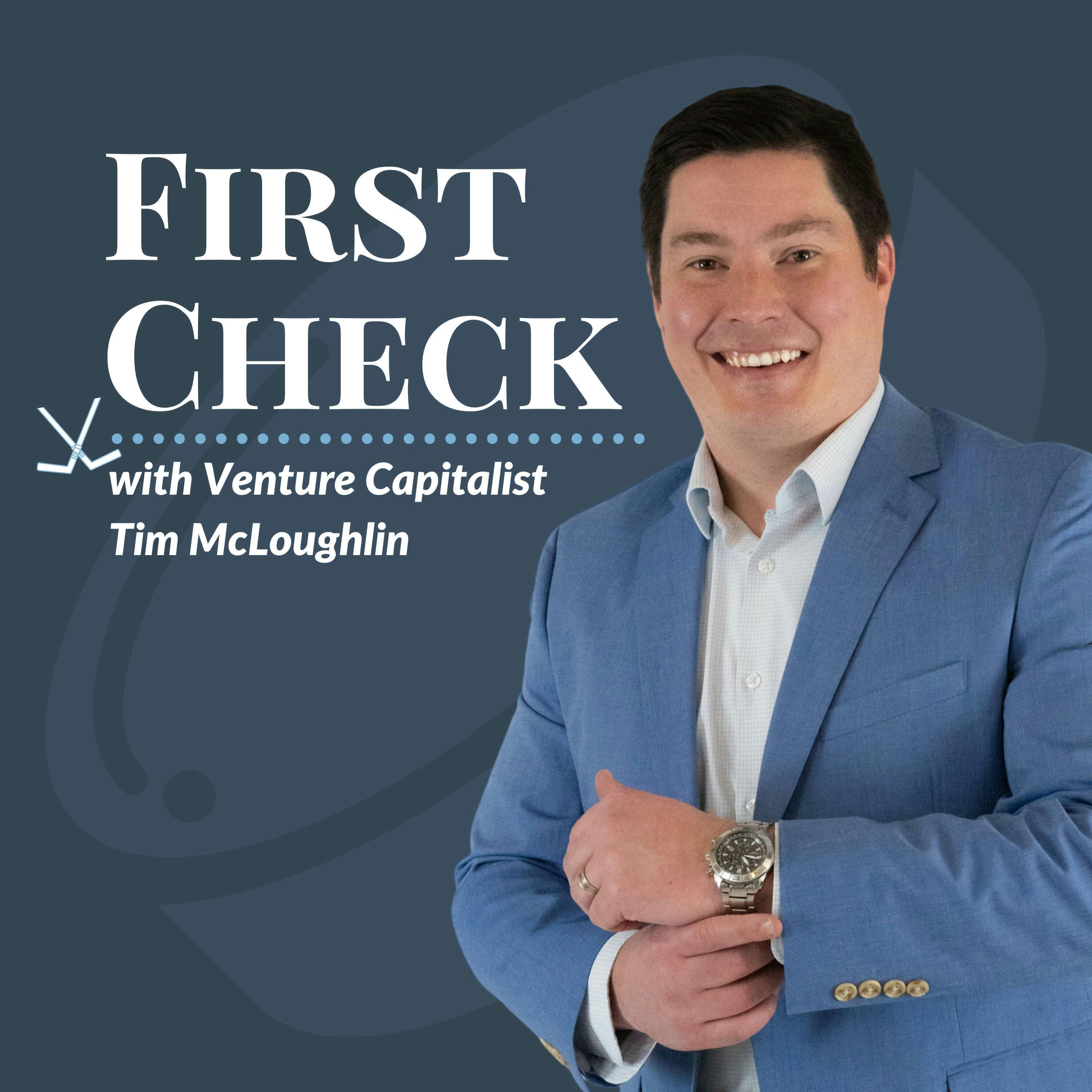 Introducing First Check, with Venture Capitalist Tim McLoughlin