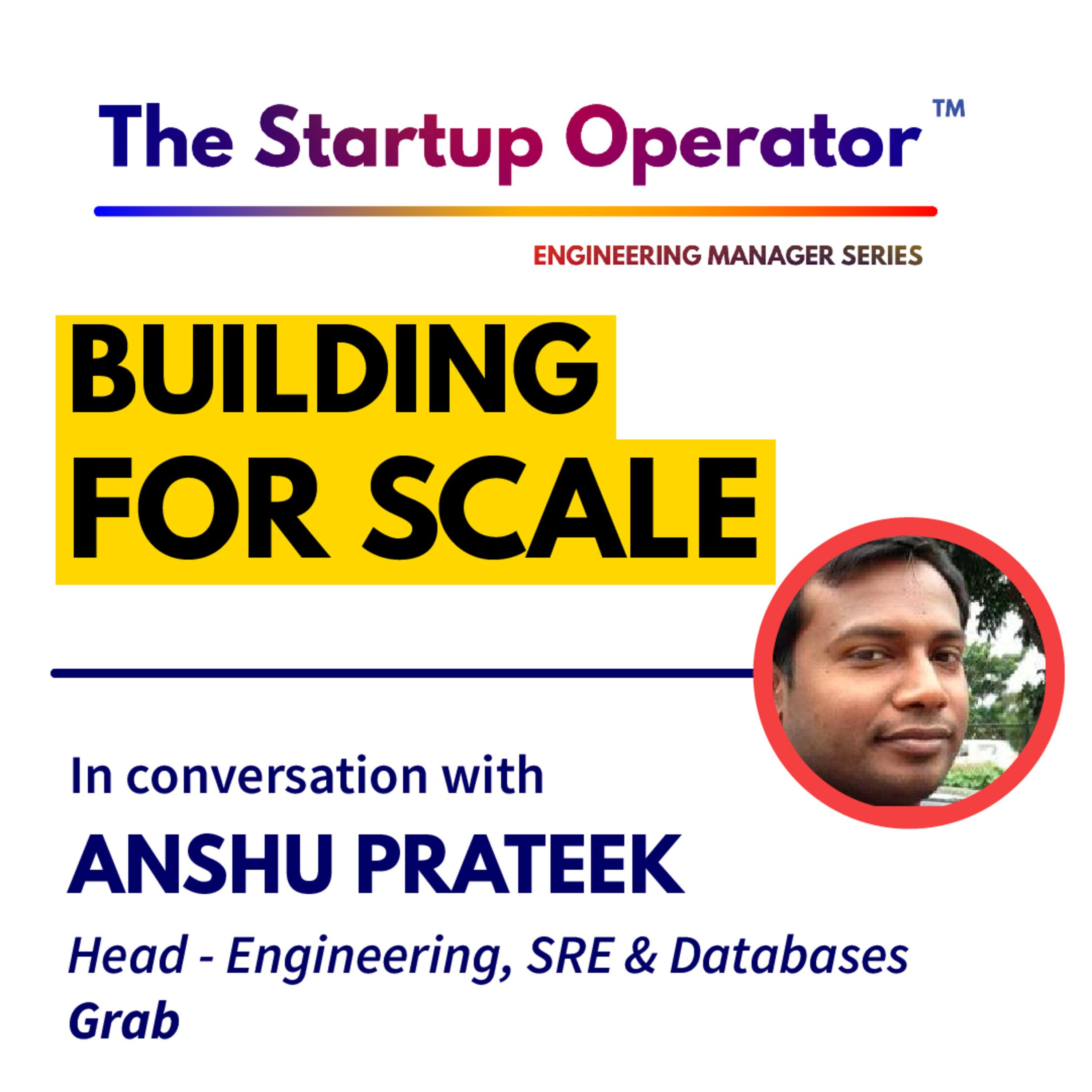 EP 75 : Engineering for Scale | Anshu Prateek (Head of Engineering - Grab) episode artwork