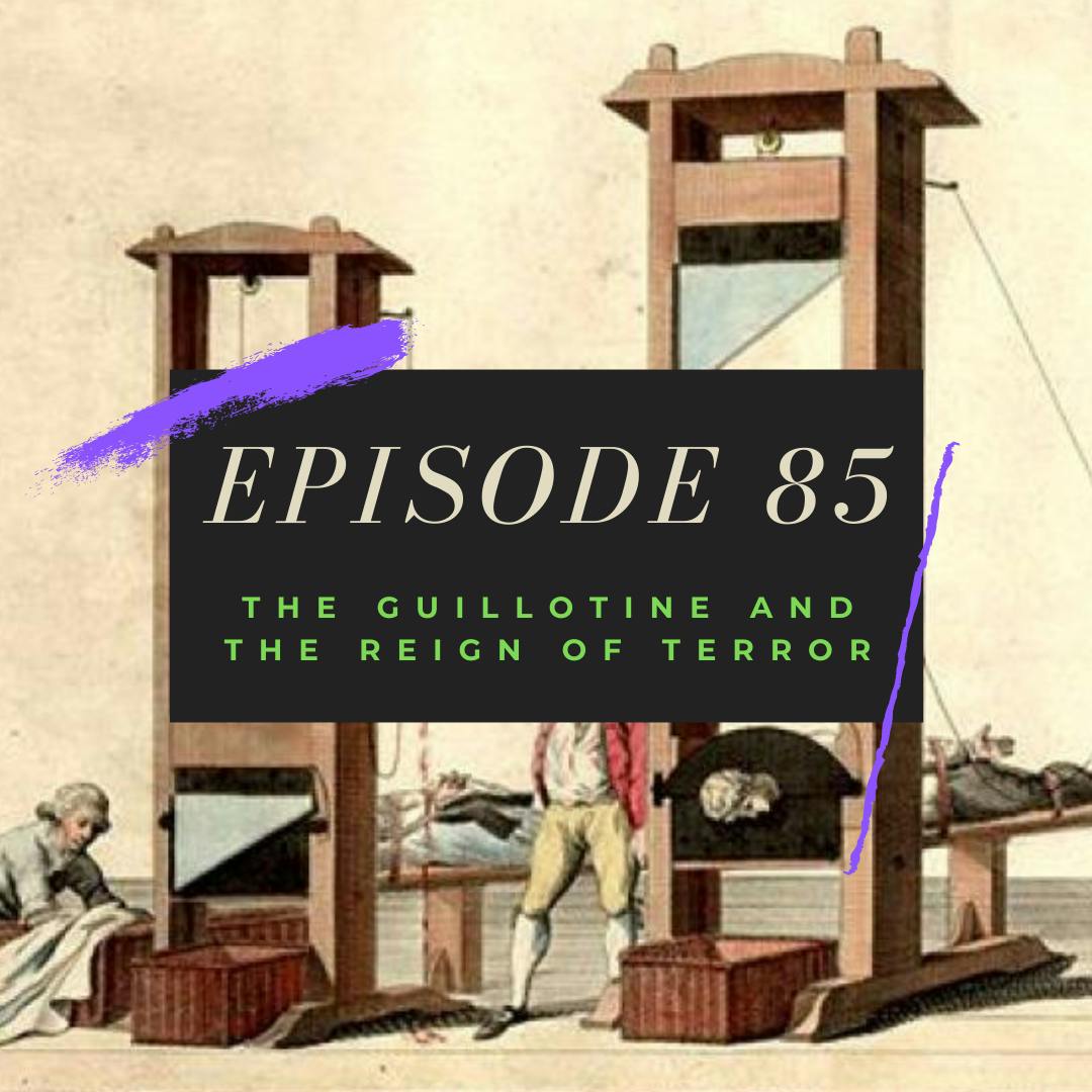 Ep. 85: The Guillotine and the Reign of Terror Image