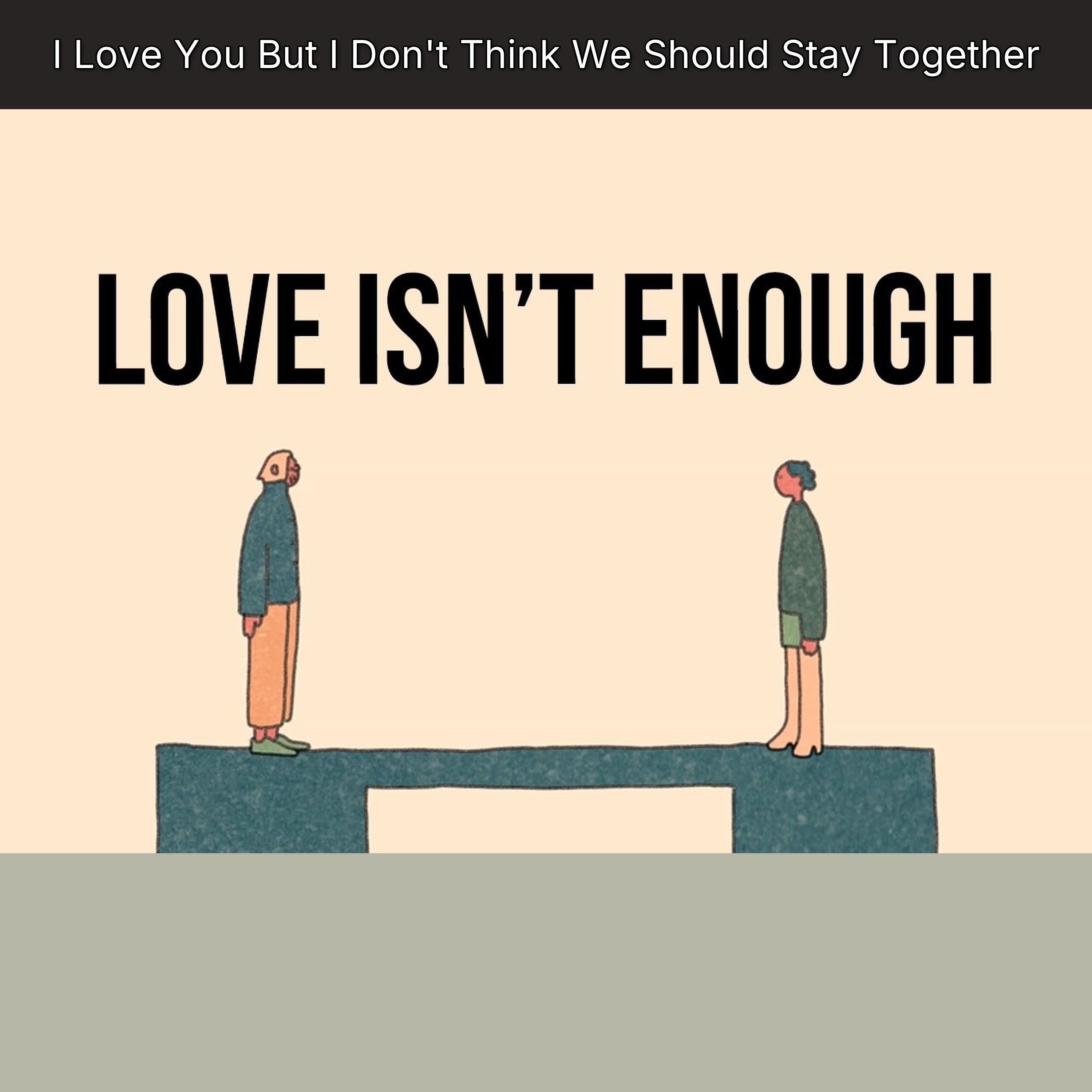 I Love You But I Don't Think We Should Stay Together