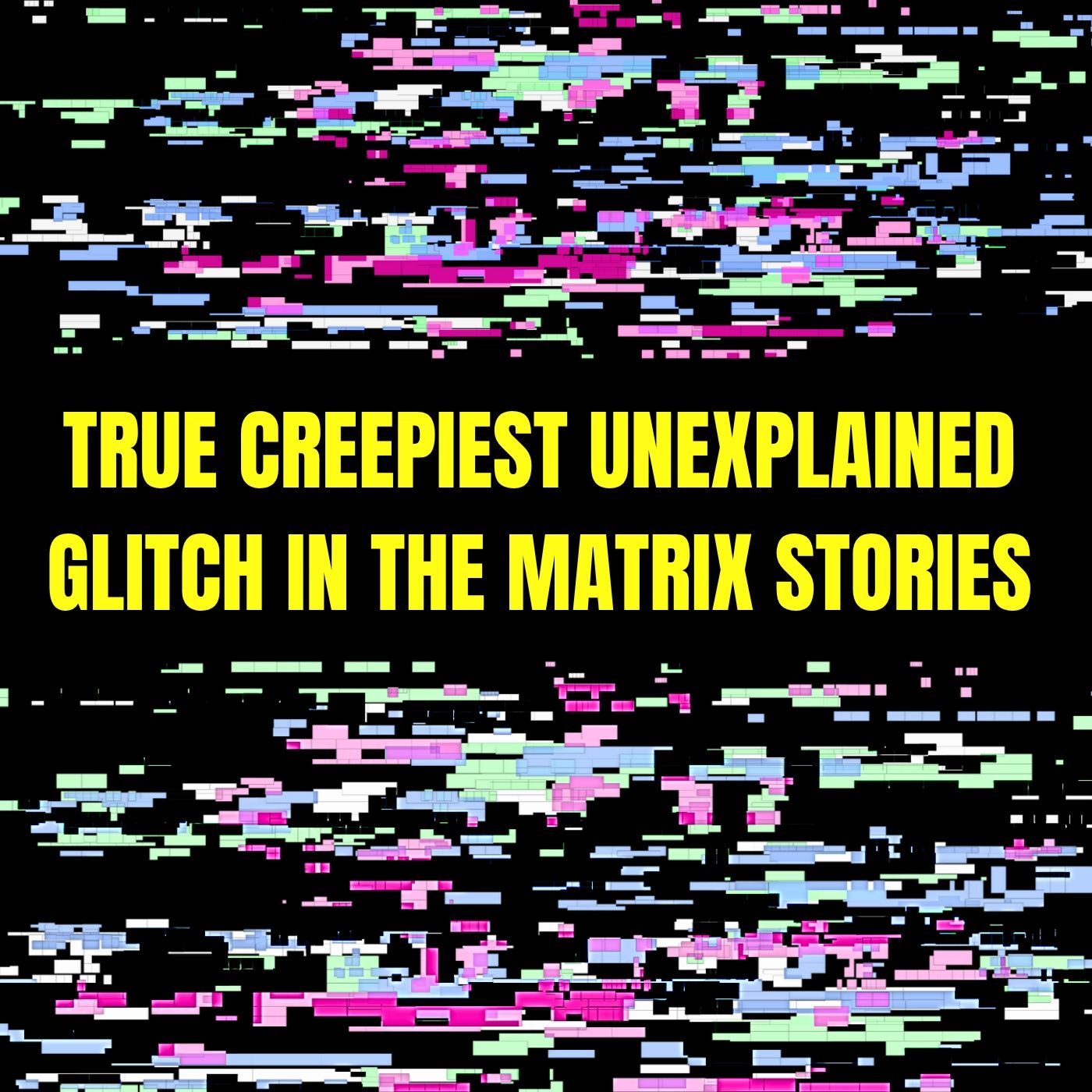 True Creepiest Unexplained Glitch in the Matrix Stories episode artwork