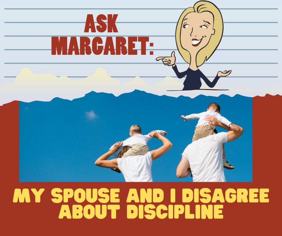 Ask Margaret - My Spouse and I Disagree About Discipline