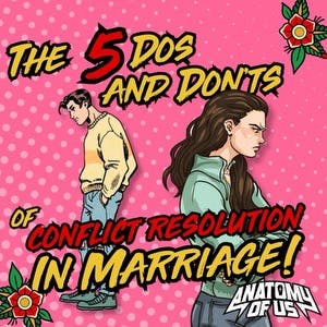 The Five Dos and Don'ts of Conflict Resolution in Marriage