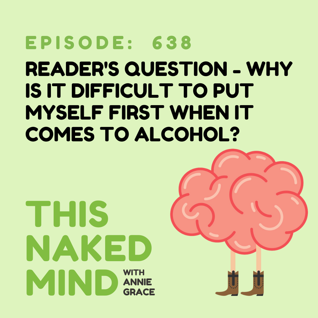 EP 638: Reader's Question - Why is it difficult to put myself first when it comes to alcohol?