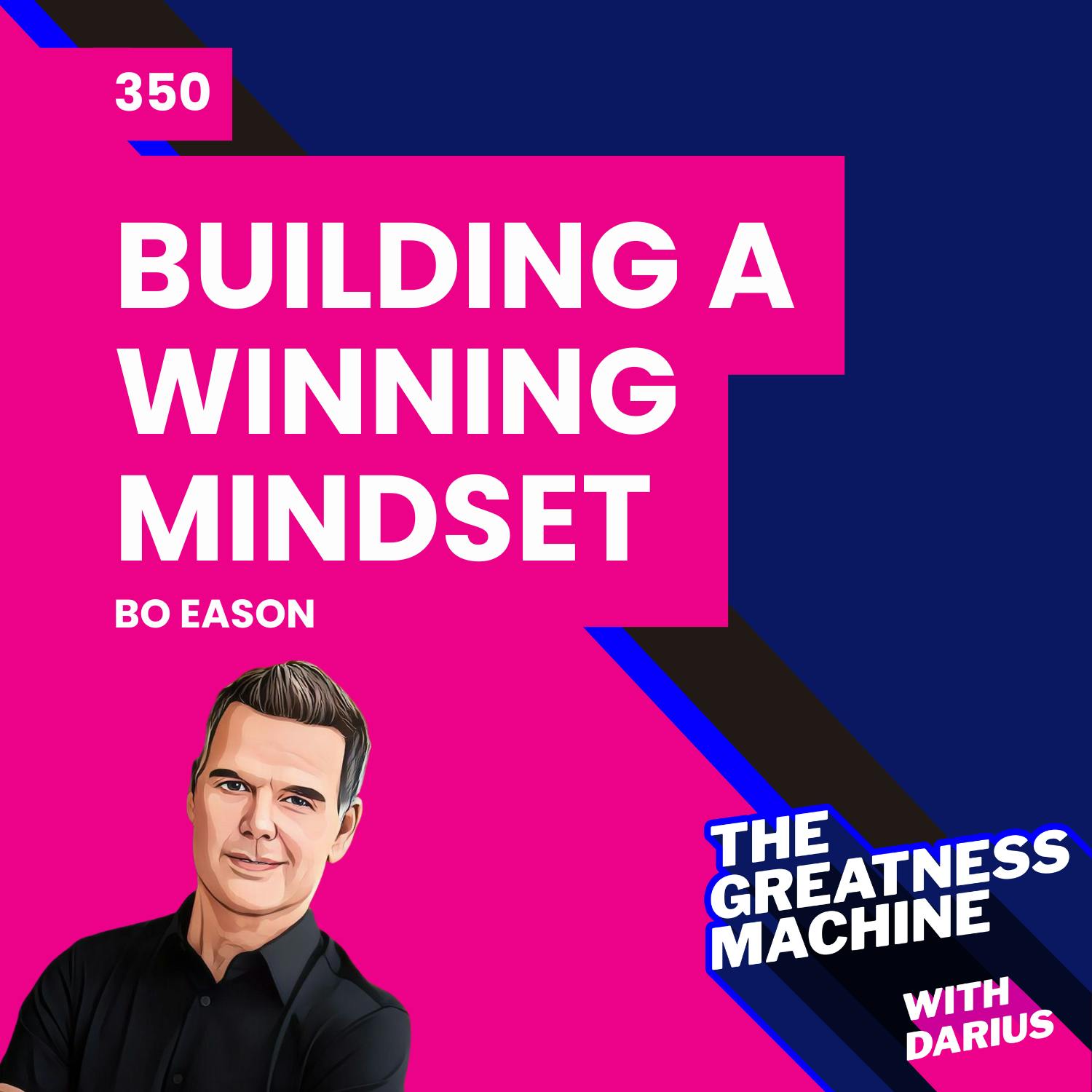 350 | Bo Eason | Building a Winning Mindset: Lessons from the NFL and Beyond 350 | Bo Eason | Building a Winning Mindset: Lessons from the NFL and Beyond