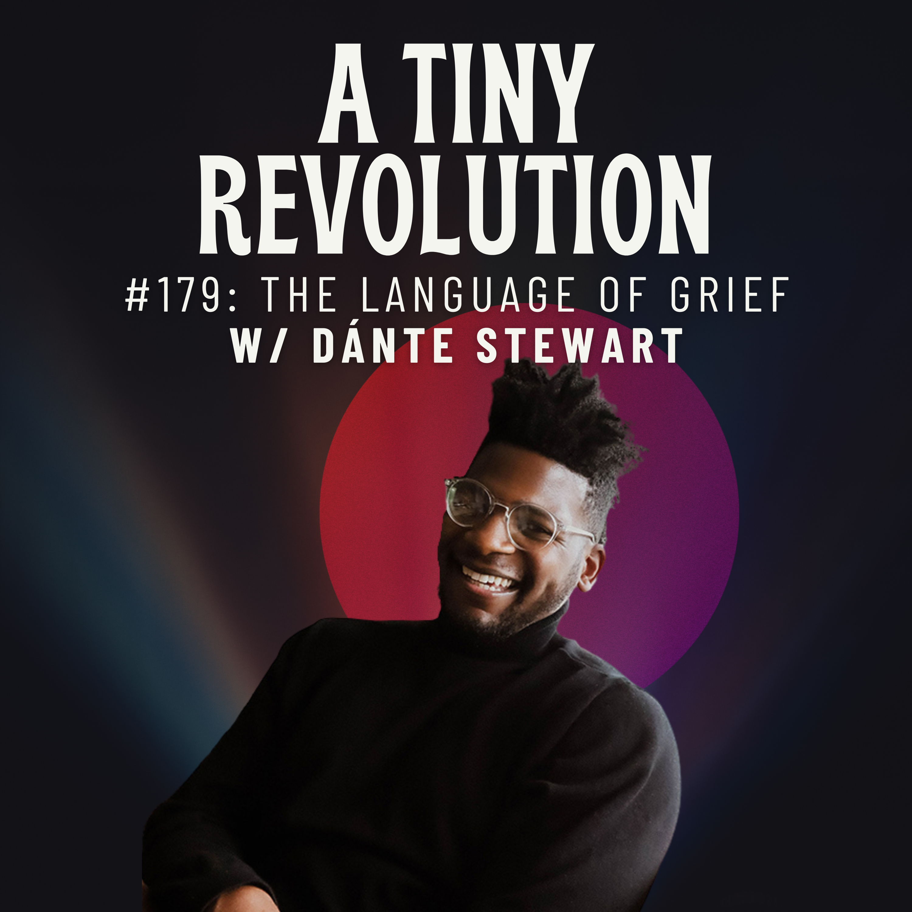 #179: The Language of Grief, w/ Dante Stewart