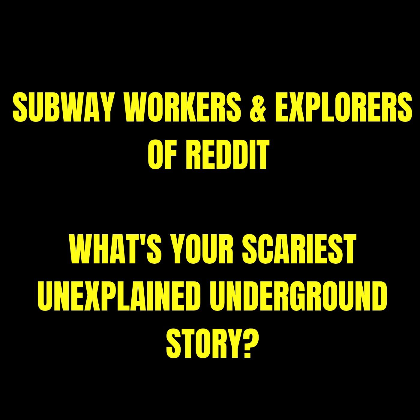 Subway Workers & Explorers of Reddit: What's Your Scariest Unexplained Underground Story? episode artwork