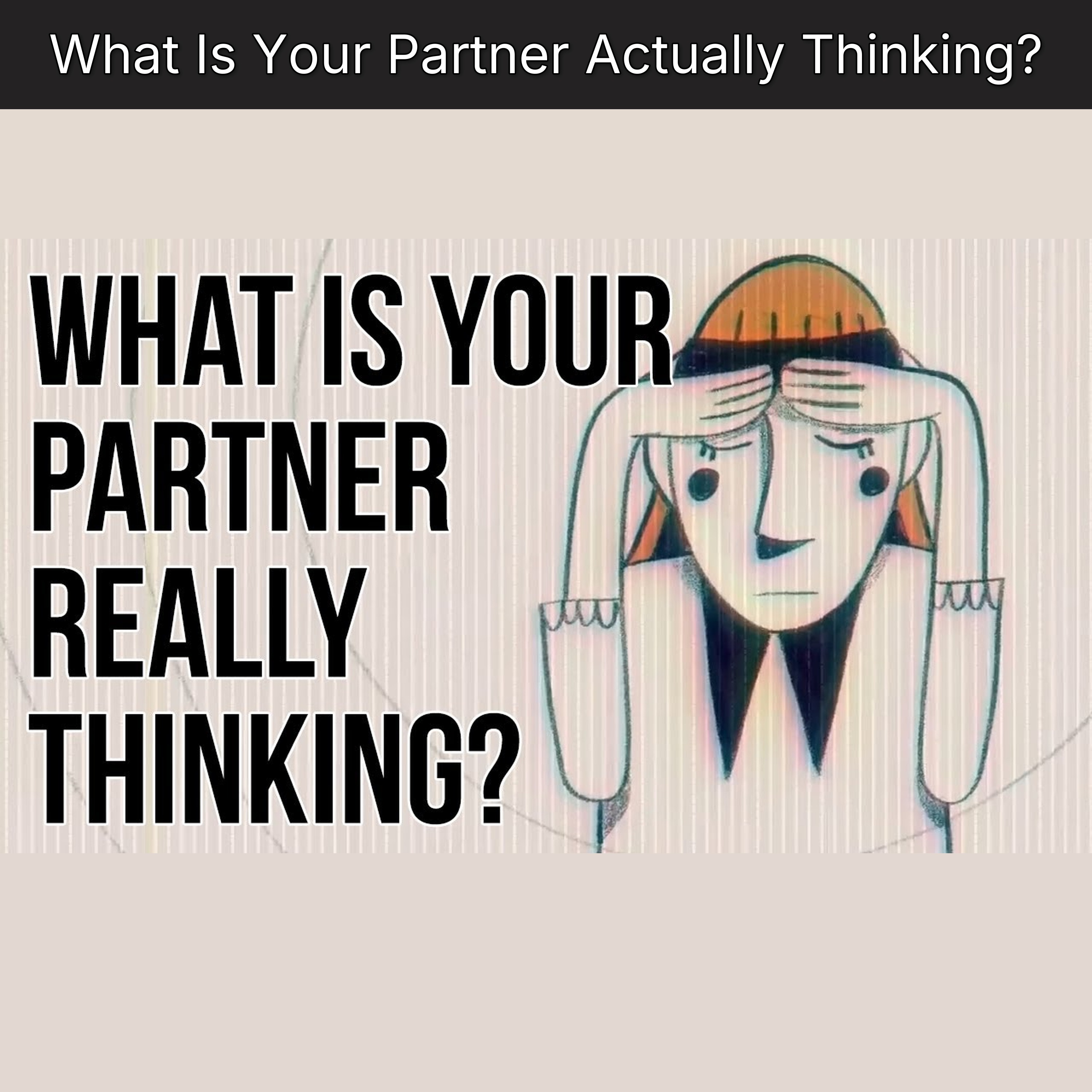 What Is Your Partner Actually Thinking?